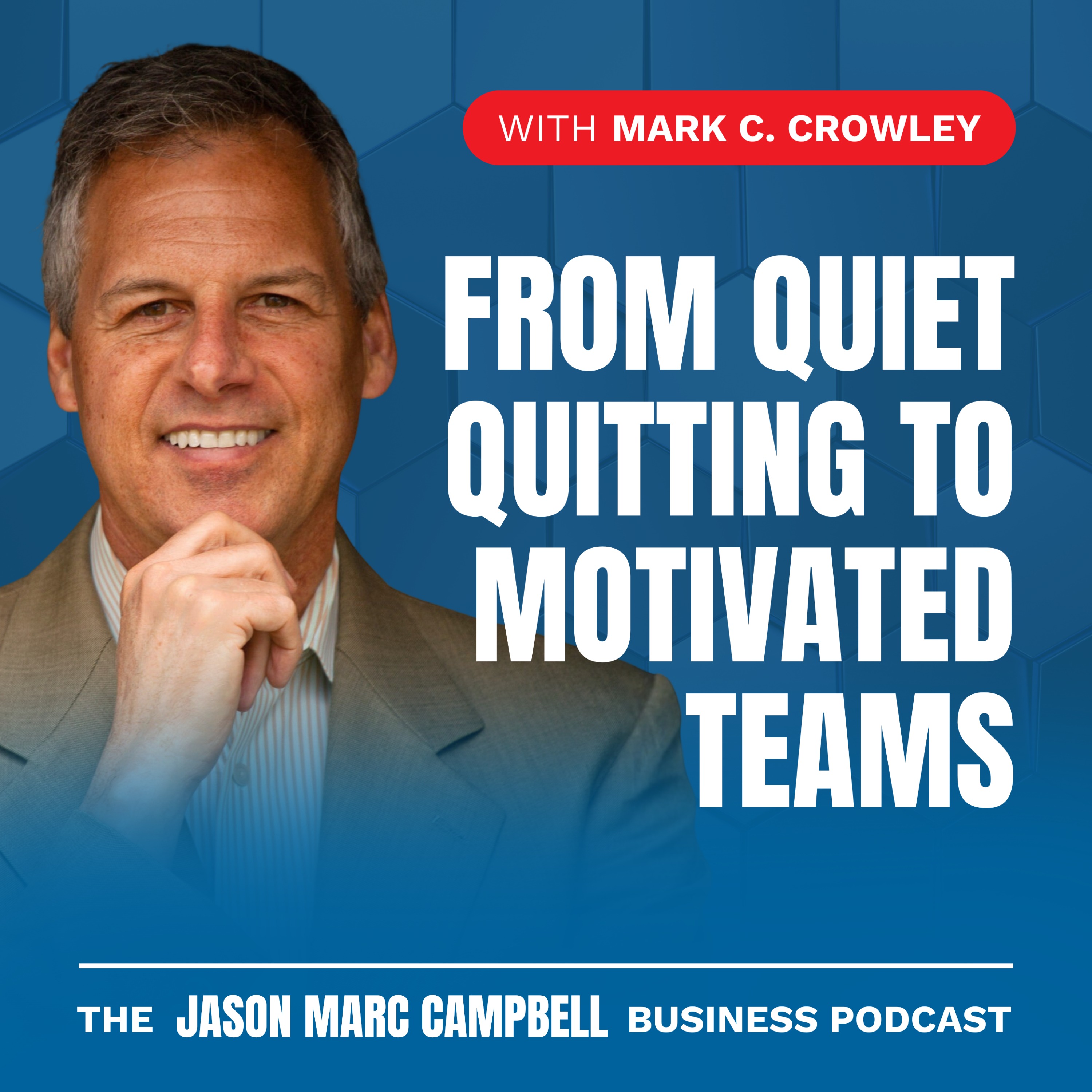 From Quiet Quitting to Motivated Teams - Mark C Crowley
