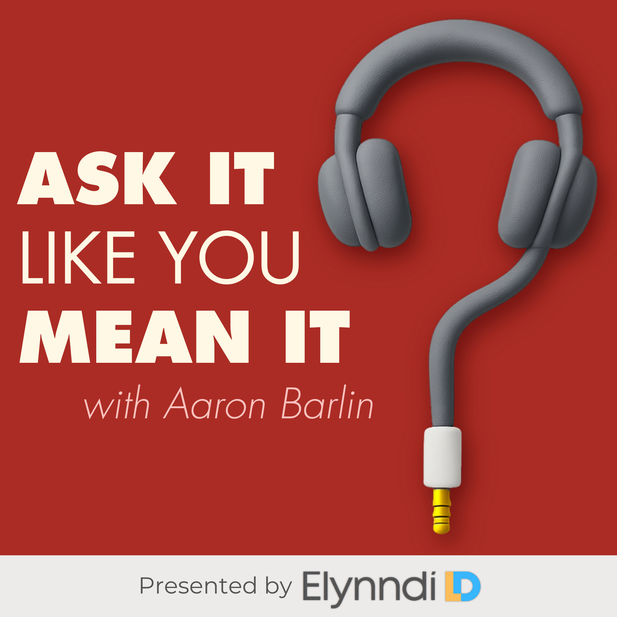 Ask It Like You Mean It, with Aaron Barlin