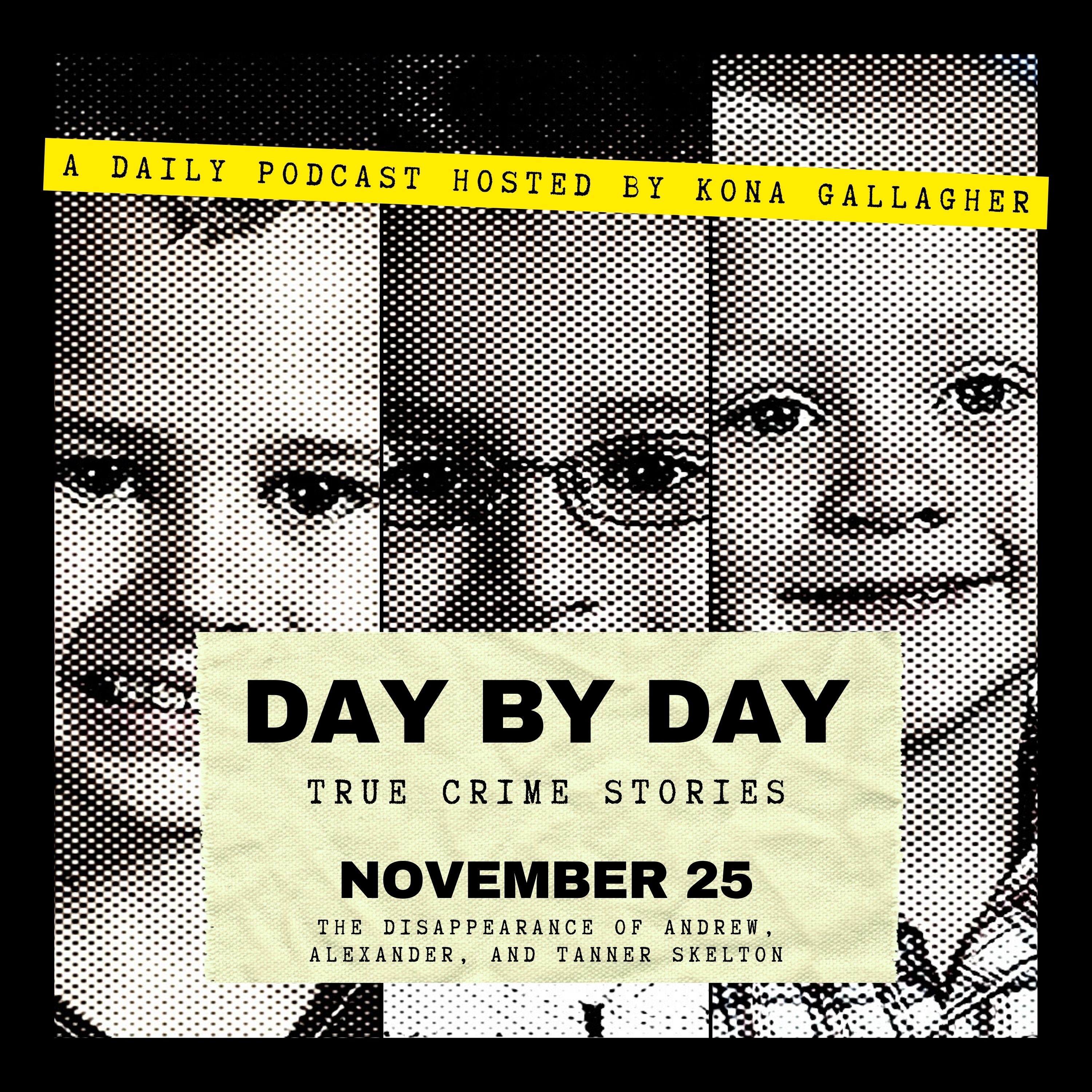 November 25 — The Disappearance of Andrew, Alexander, and Tanner Skelton