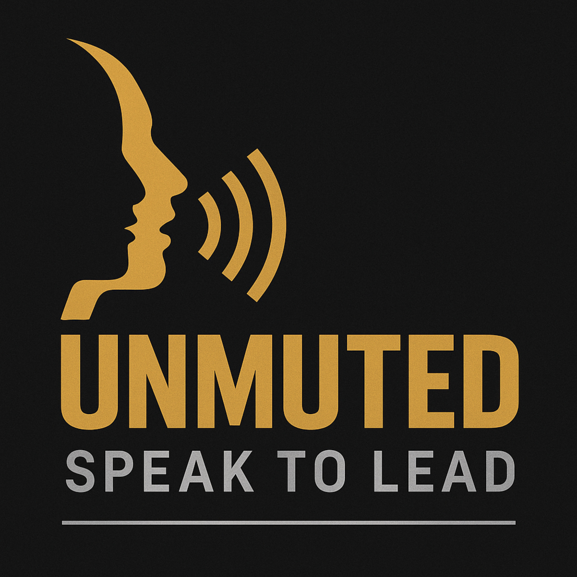 Unmuted: Speak to Lead Podcast cover art
