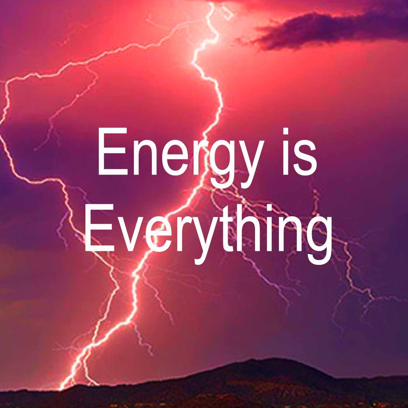 Energy Is EVERYTHING: How We're All Connected