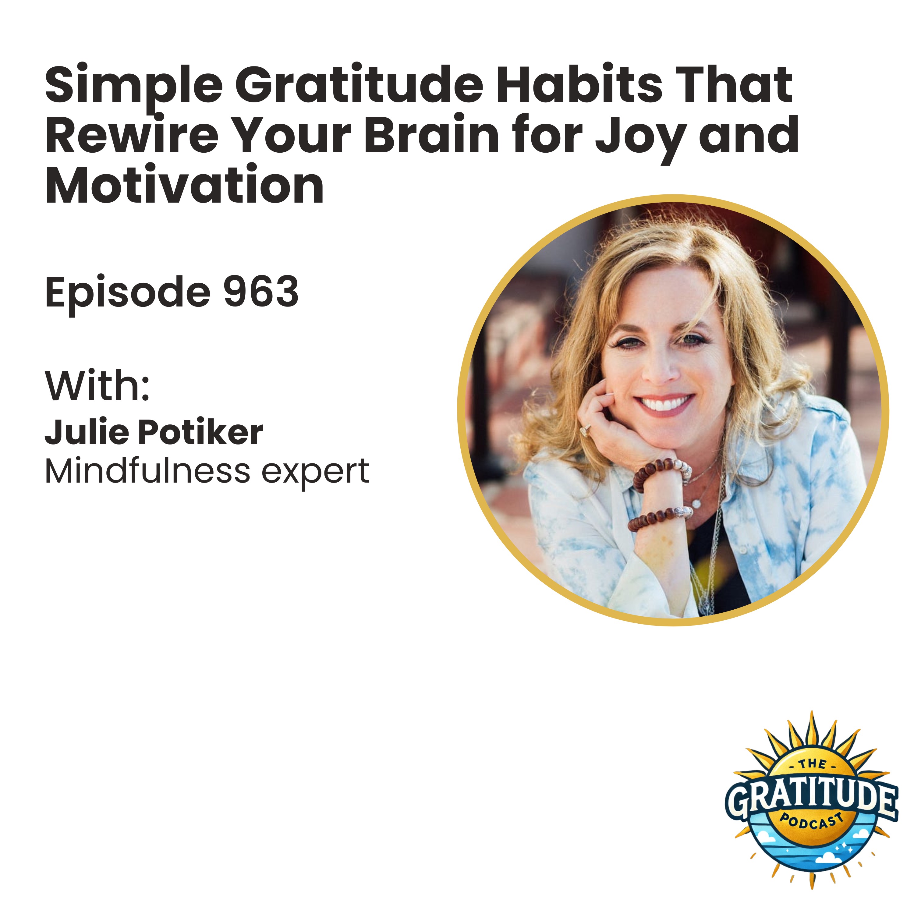 Simple Gratitude Habits That Rewire Your Brain for Joy and Motivation - Julie Potiker (ep. 863) Simple Gratitude Habits That Rewire Your Brain for Joy and Motivation - Julie Potiker (ep. 863)