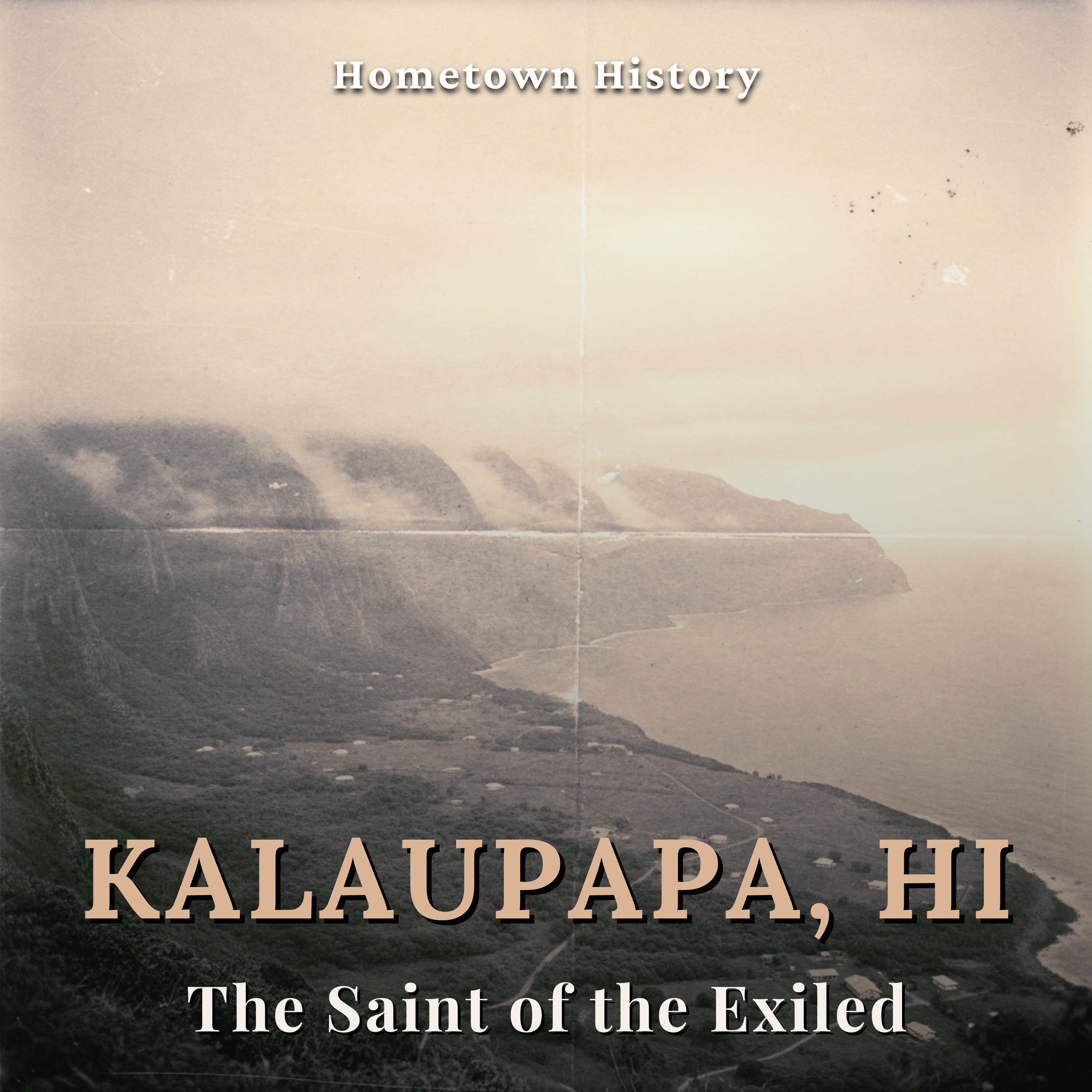 Kalaupapa, Hawai'i: The Saint of Exiles and Hansen's Disease Colony