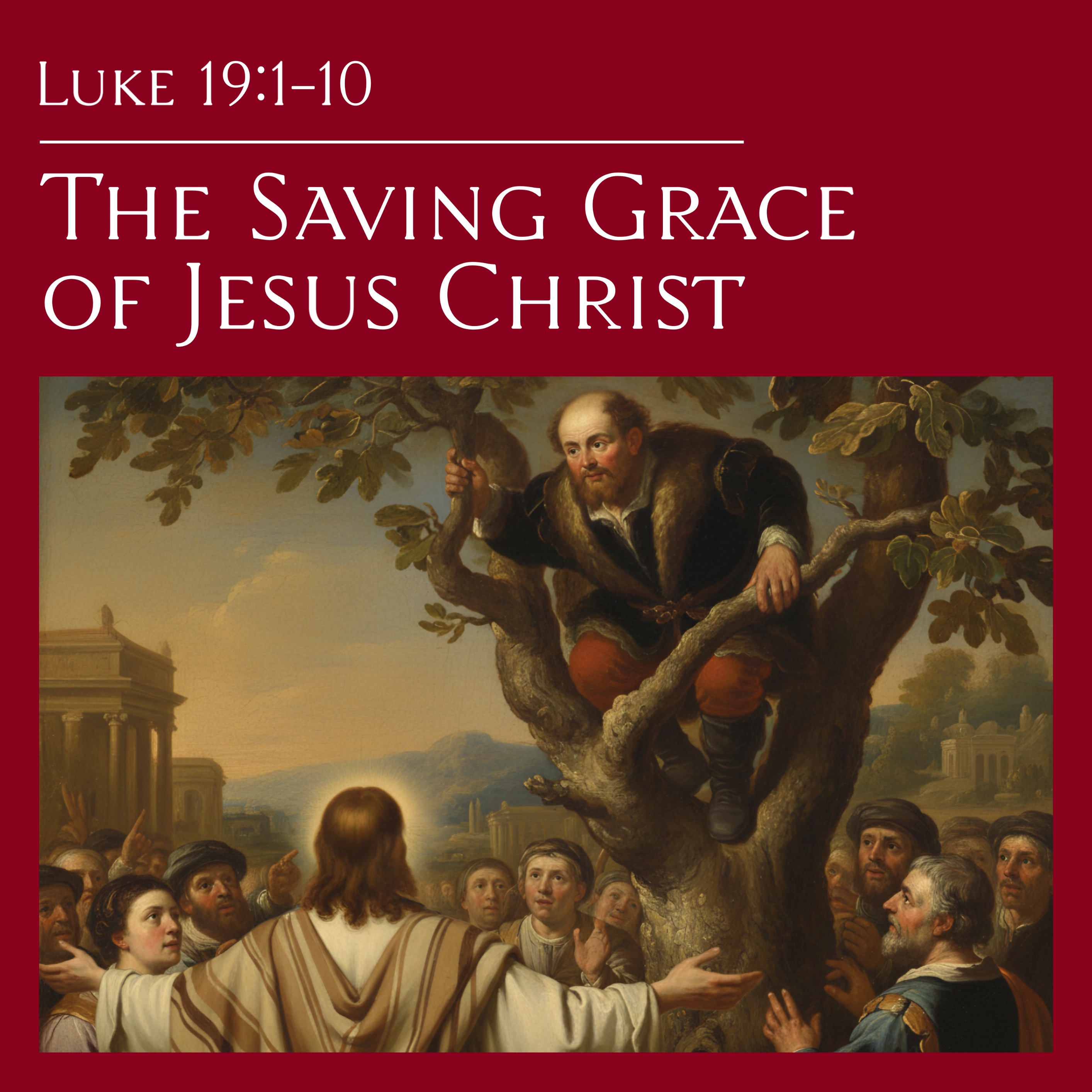 Luke 19:1-10 - The Saving Grace of Jesus Christ episode artwork