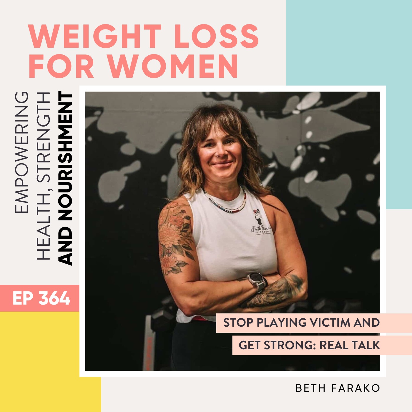 #364 - Stop Playing Victim and Get Strong: Real Talk with Beth Farako