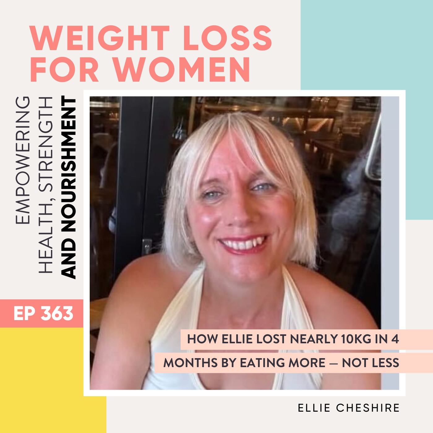 #363 - How Ellie Lost Nearly 10kg in 4 Months by Eating More — Not Less with Ellie Cheshire