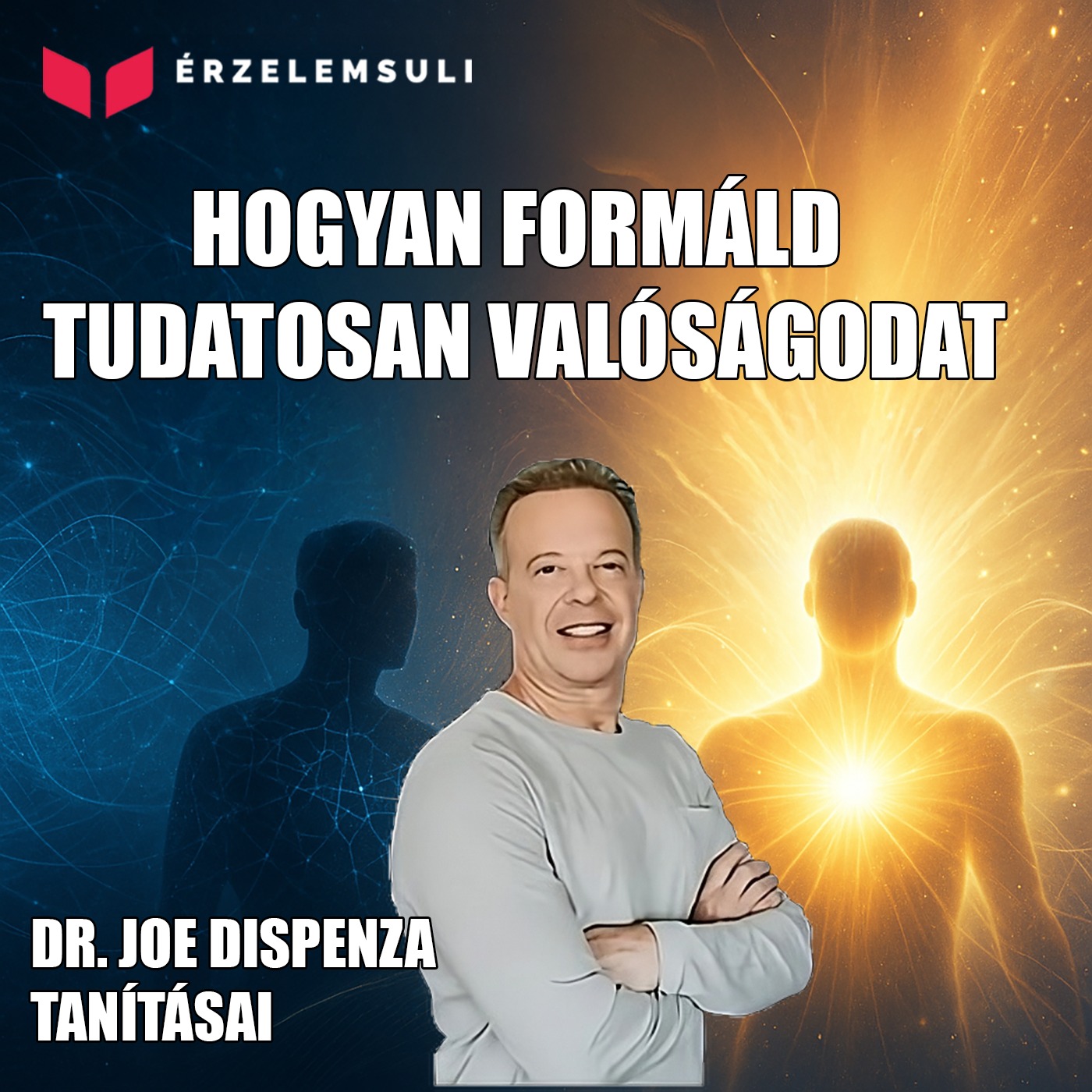 Hogyan formáld tudatosan a valóságodat? - Dr. Joe Dispenza