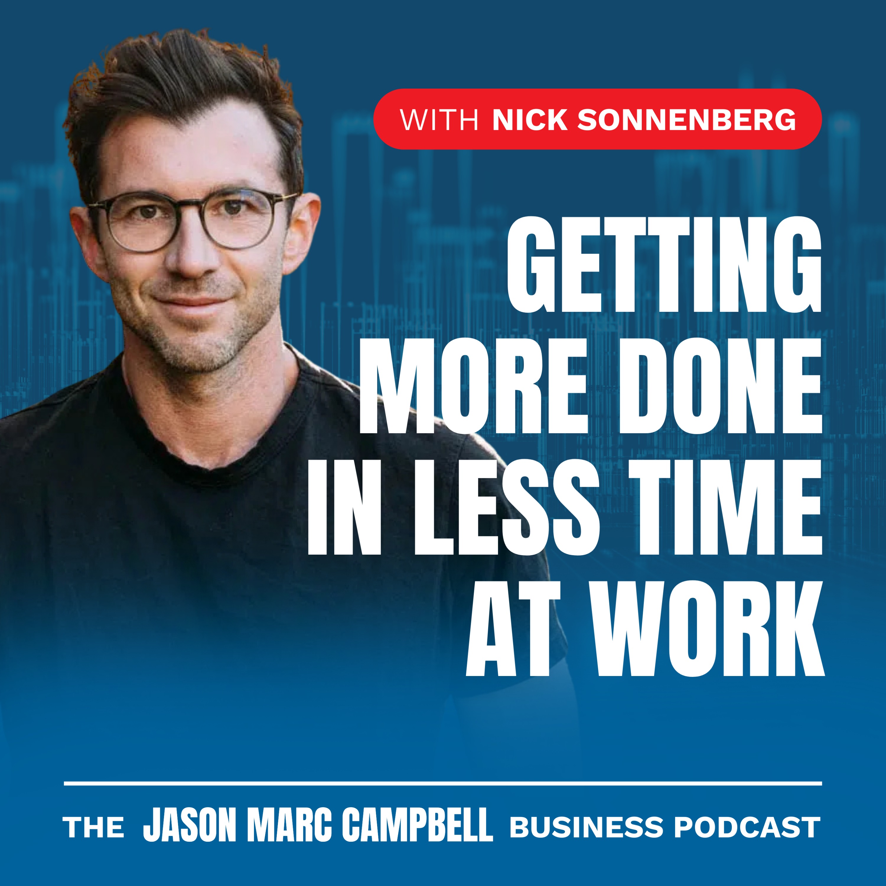 Getting More Done in Less Time at Work - Nick Sonnenberg