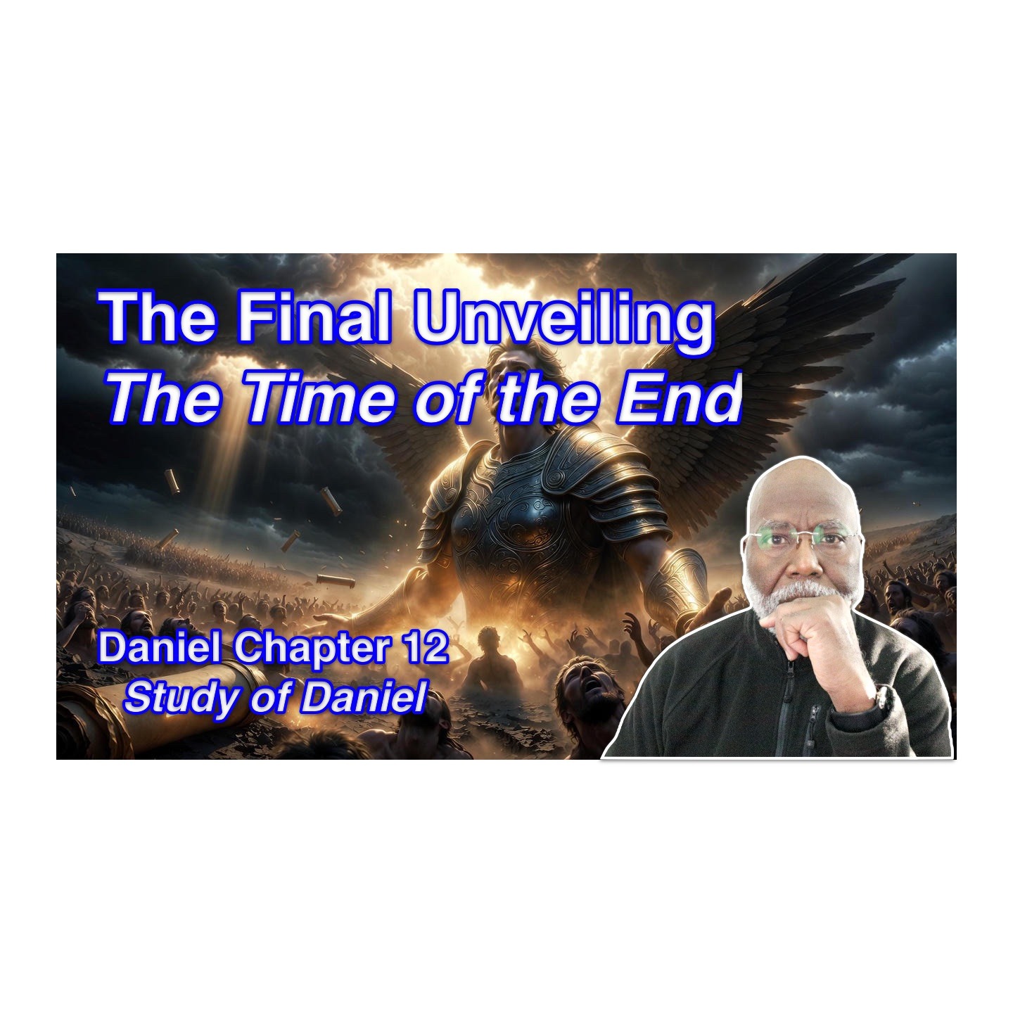 The Final Unveiling: The Time of the End (Daniel Chapter 12)