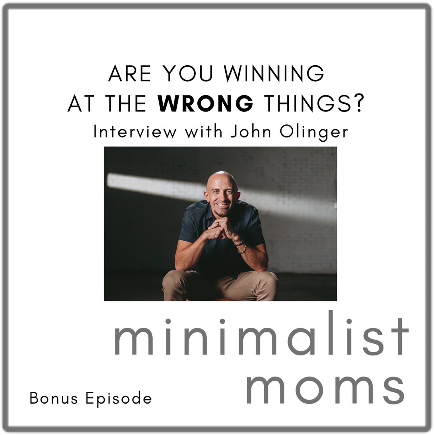 Are You Winning at the Wrong Things? | John Olinger (Bonus Episode)
