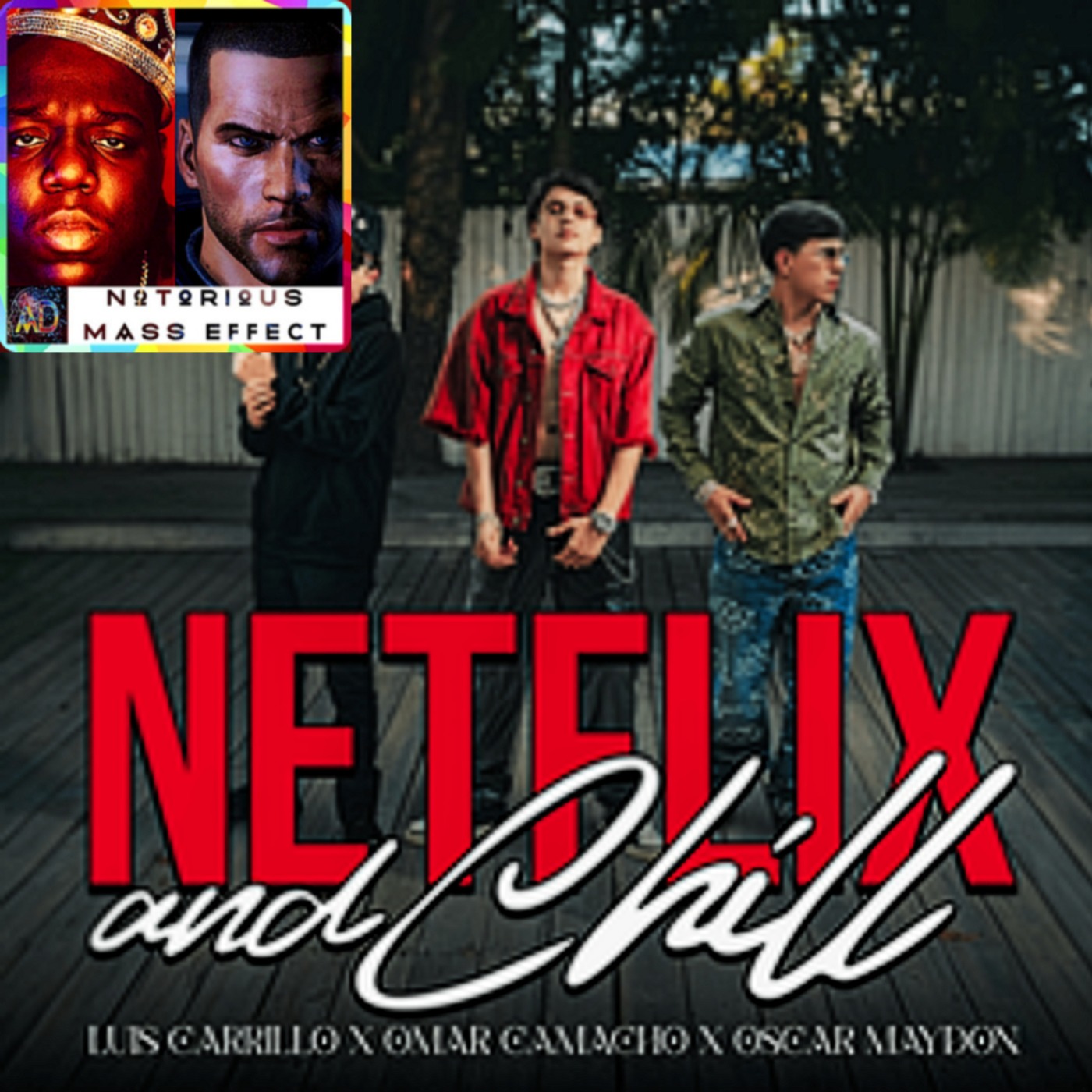 "OSCAR MAYDON, LUIS CARRILLO, & OMAR CAMACHO - NETFLIX & CHILL" "OSCAR MAYDON, LUIS CARRILLO, & OMAR CAMACHO - NETFLIX & CHILL"