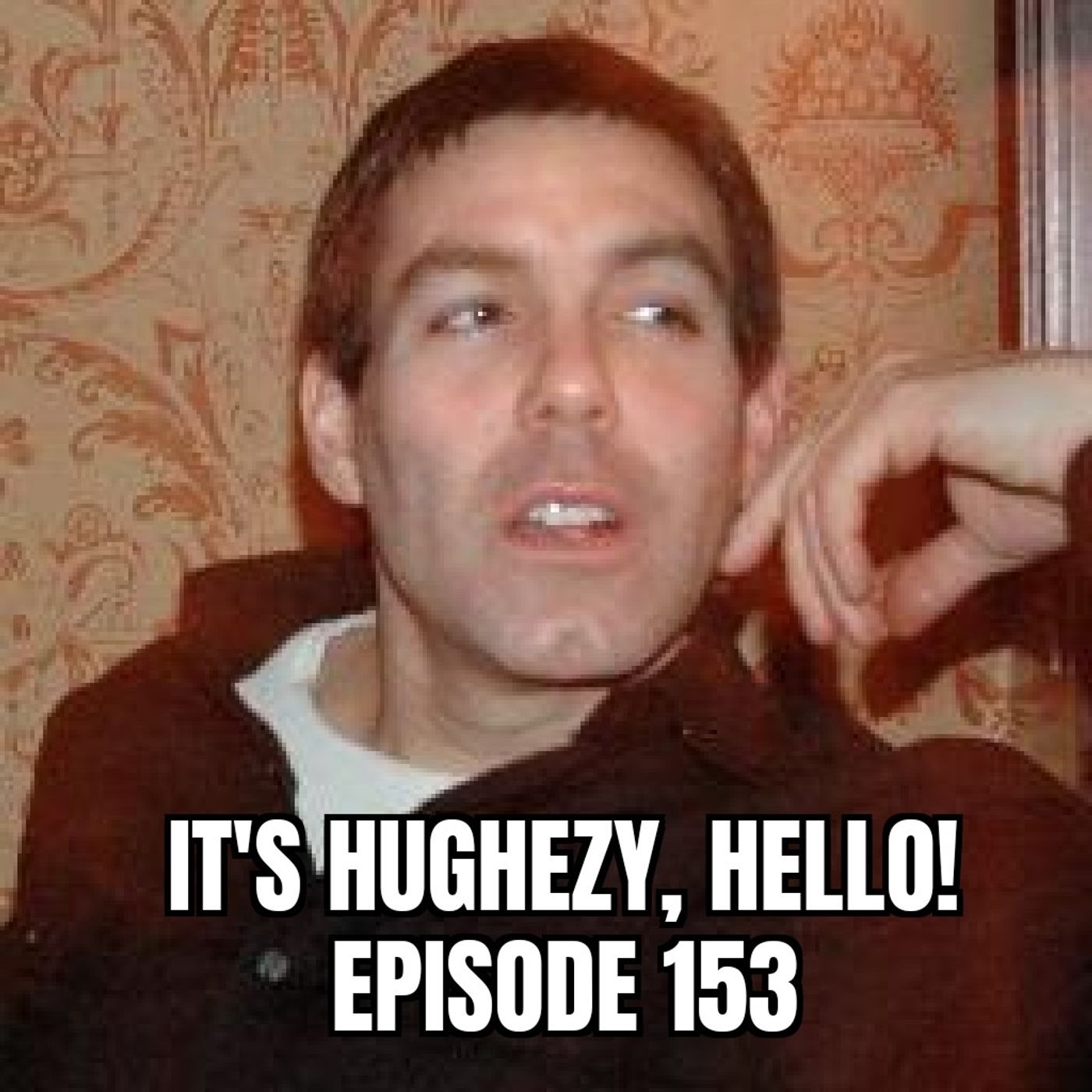 It\'s Hughezy, Hello!