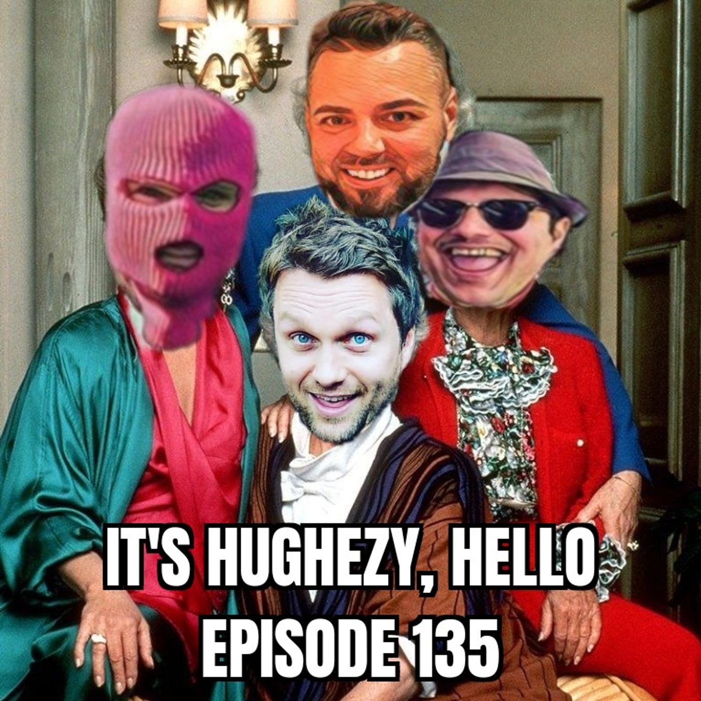 It\'s Hughezy, Hello!