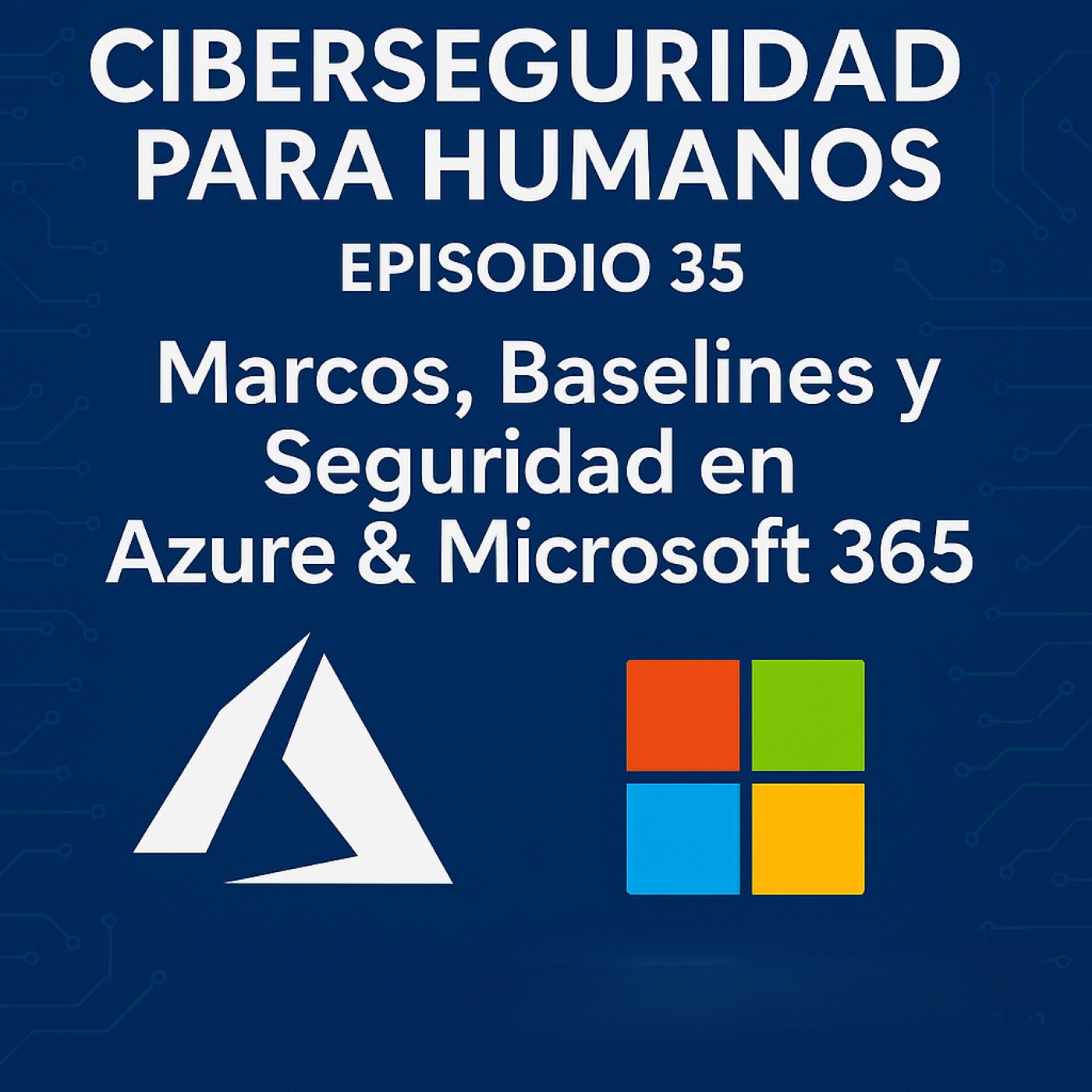 Capitulo 35 (Azurando que es gerundio. Marcos, Baselines y Seguridad en Azure & Microsoft 365) episode artwork