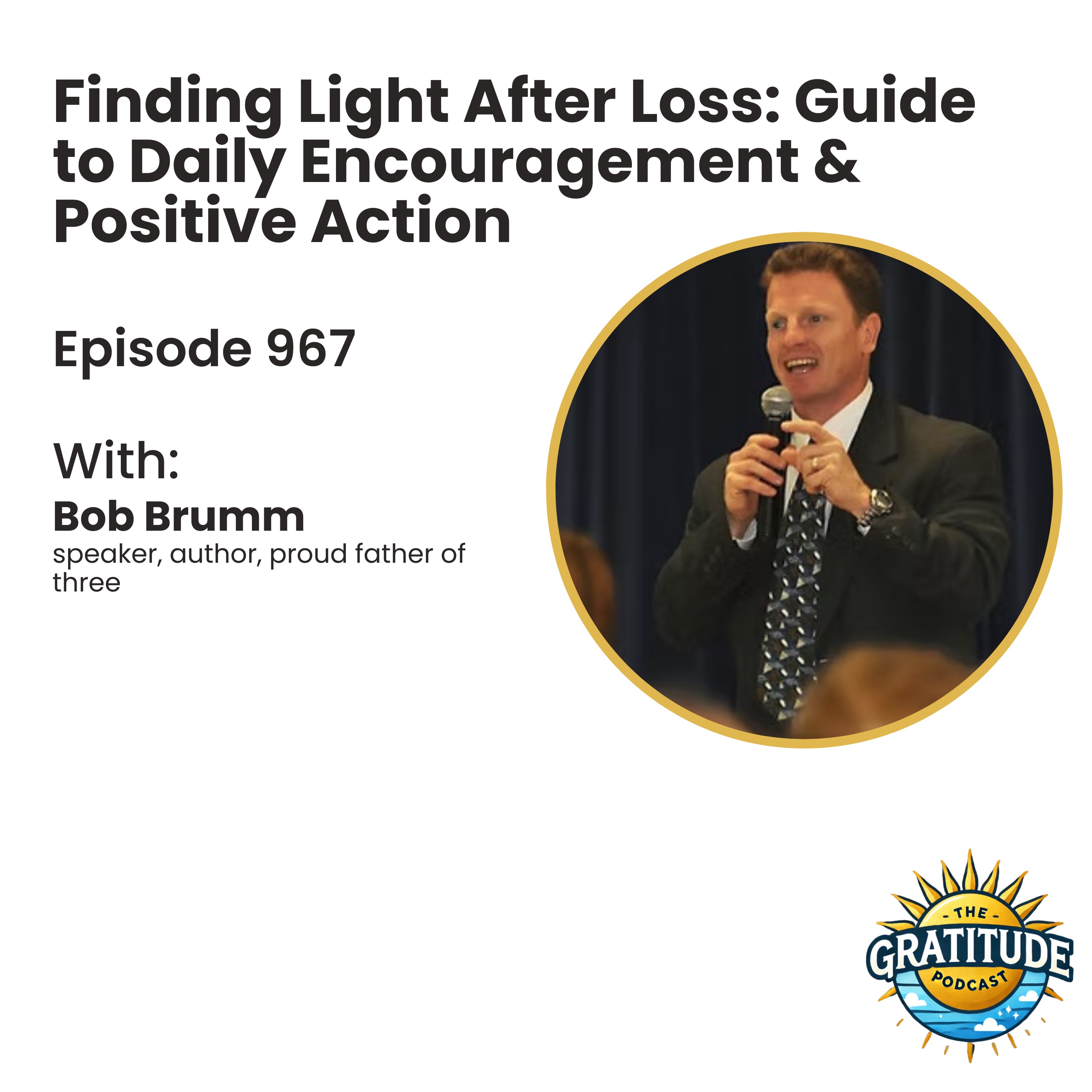 Finding Light After Loss: Guide to Daily Encouragement & Positive Action - Bob Brumm (ep. 967)