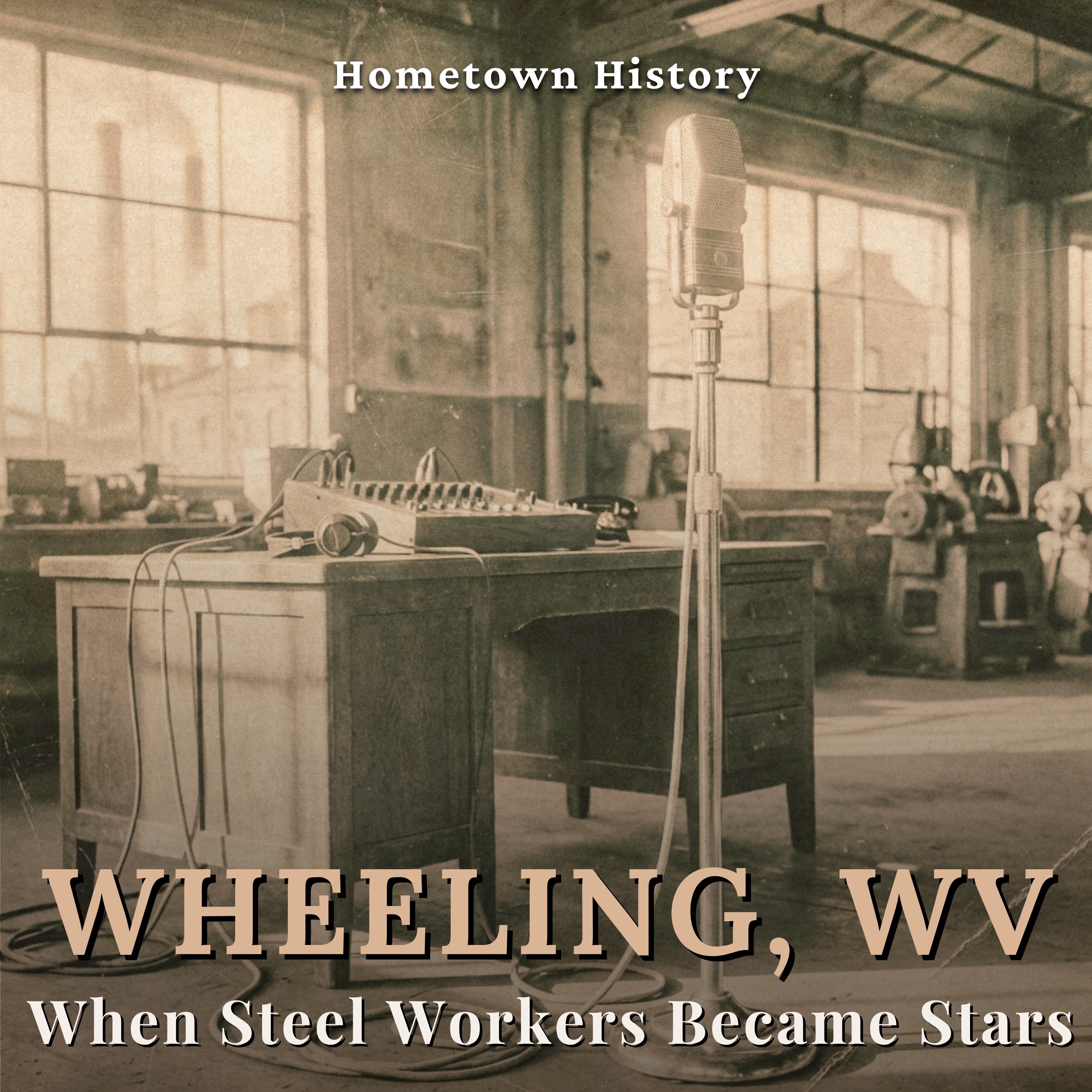 Wheeling, West Virginia: When Steel Workers Became Radio Stars
