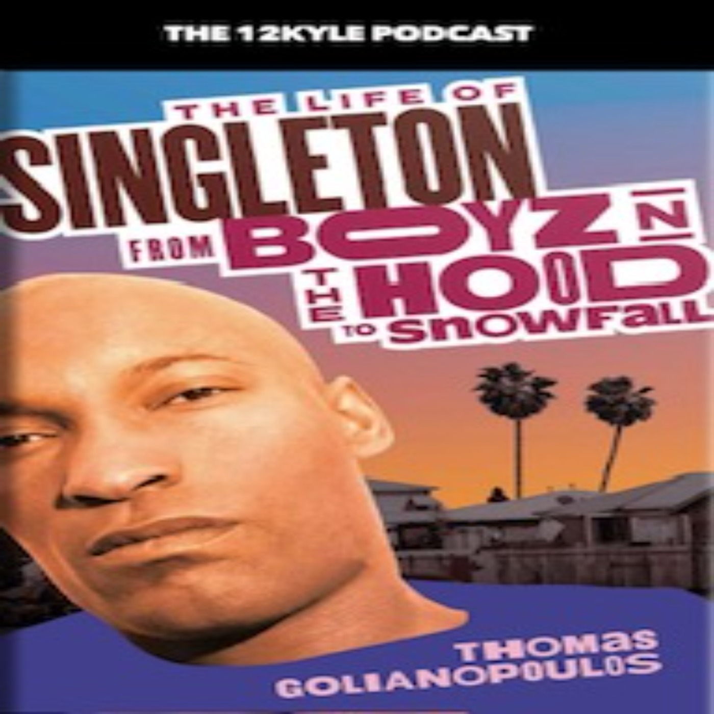 The Life of Singleton From Boyz N The Hood to Snowfall with Thomas Golianopulos