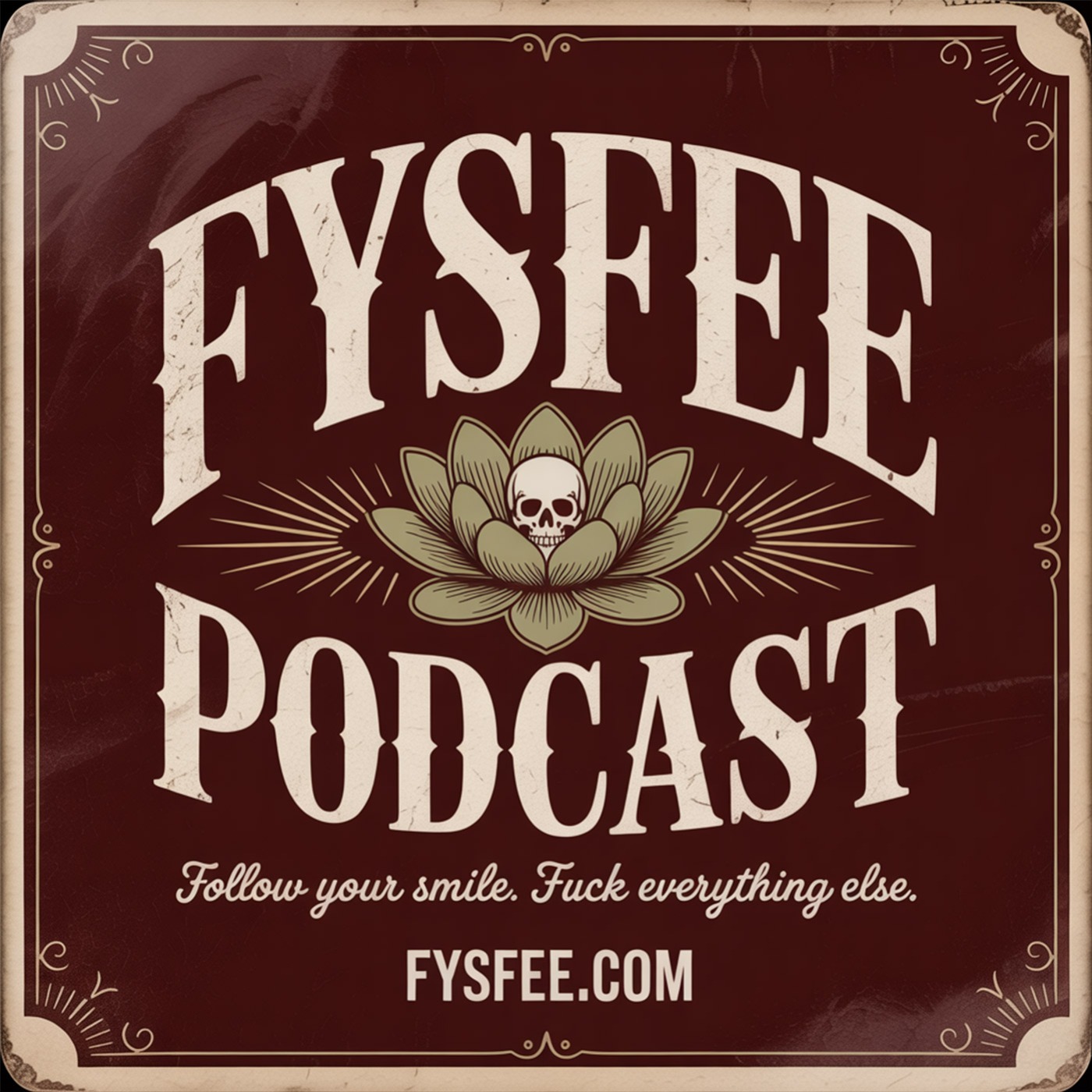 FYSFEE Podcast: Follow Your Smile. Fuck Everything Else.