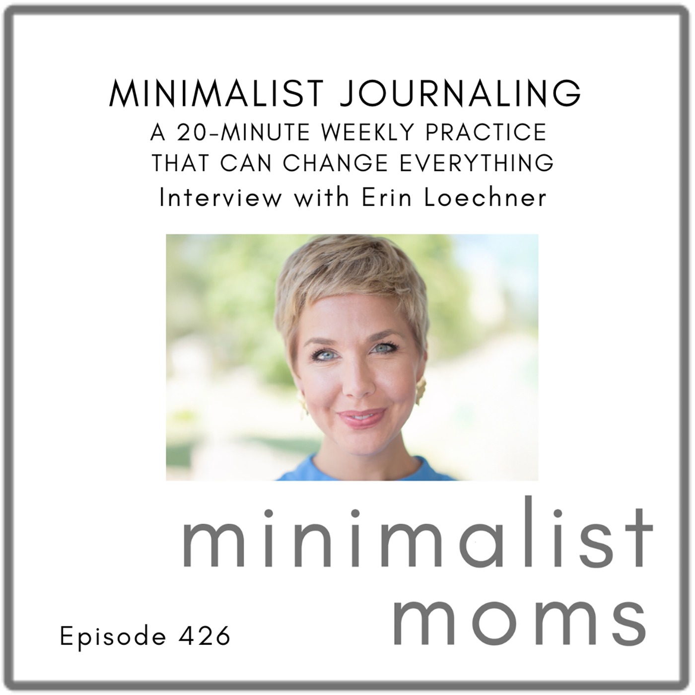 Minimalist Journaling: A 20-Minute Weekly Practice That Can Change Everything | Erin Loechner (EP426)