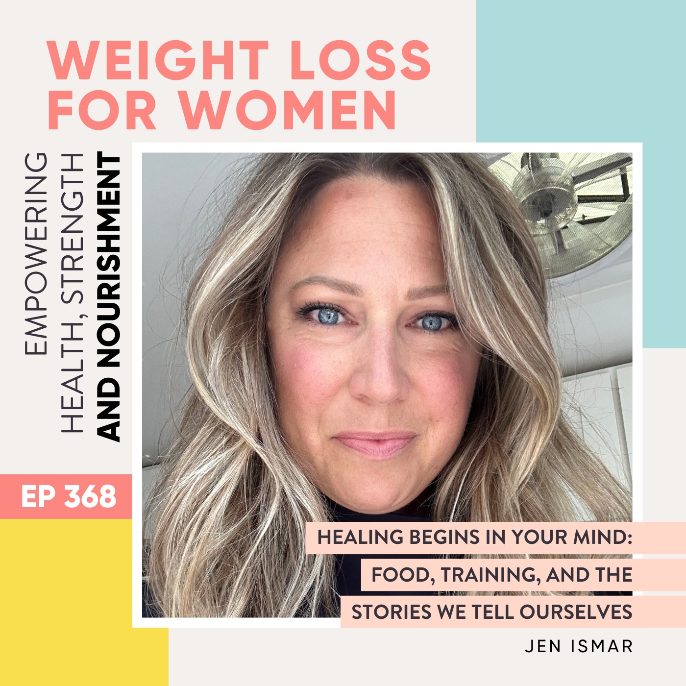 #368 - Healing Begins in Your Mind: Food, Training, and the Stories We Tell Ourselves With Jen Ismar