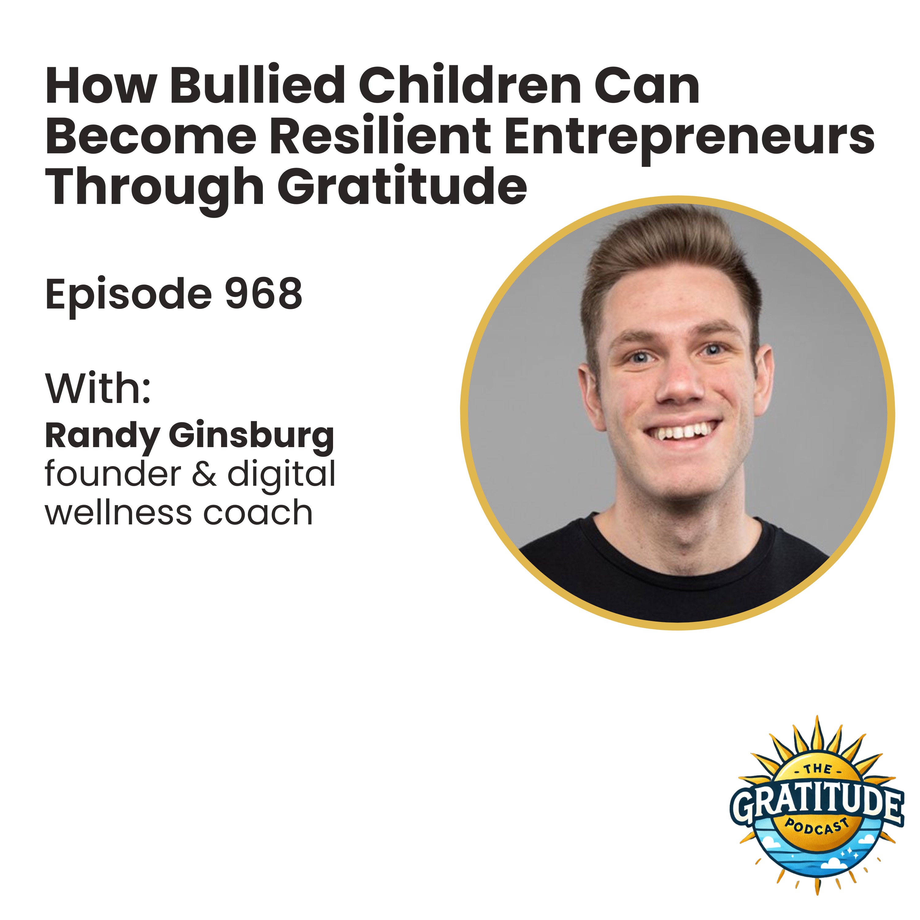 How Bullied Children Can Become Resilient Entrepreneurs Through Gratitude - Randy Ginsburg (ep. 968) How Bullied Children Can Become Resilient Entrepreneurs Through Gratitude - Randy Ginsburg (ep. 968)