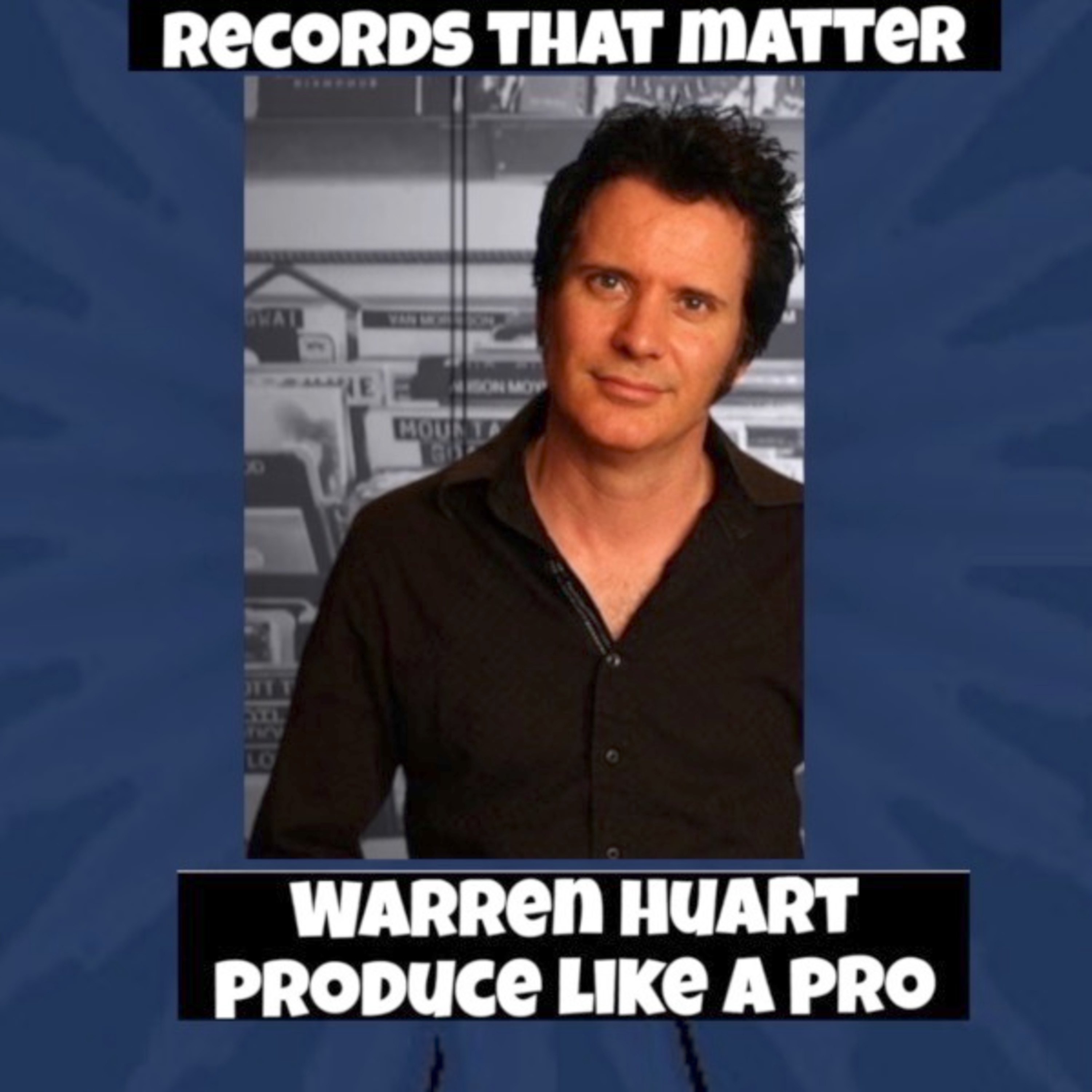 Ep 280 Warren Huart of Produce Like Pro shares his favorite records on "Records That Matter" episode artwork