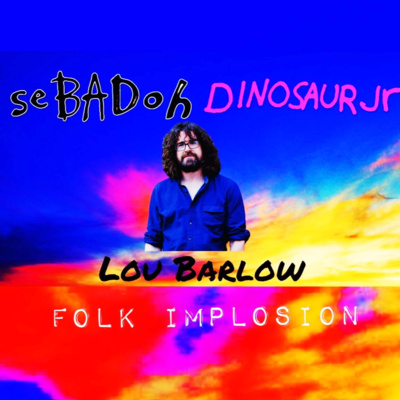 Ep 339 Lou Barlow of Sebadoh, Folk Implosion & Dinosaur JR checks in for 2023 ! episode artwork