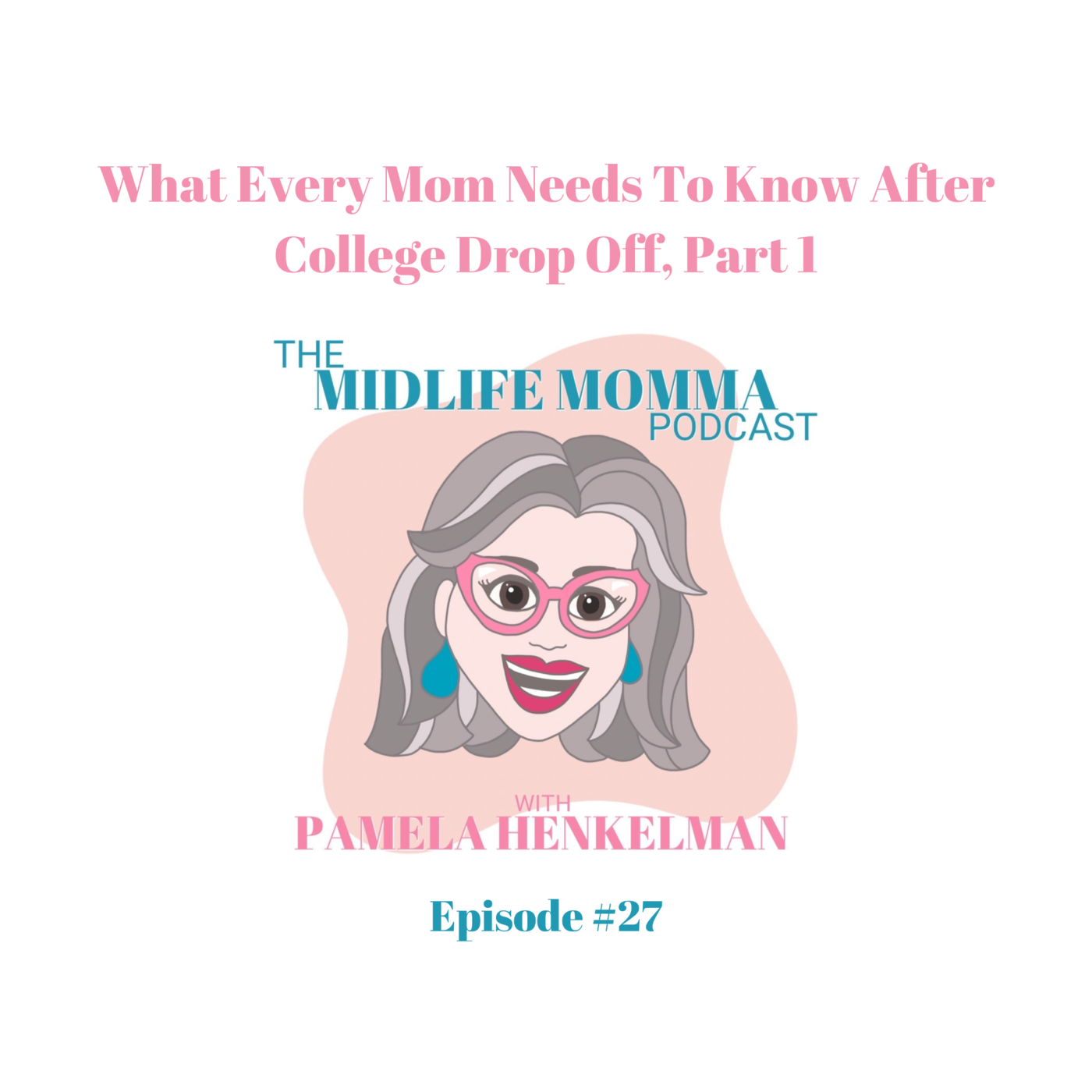 27. What Every Mom Needs To Know After College Drop Off, Part 1