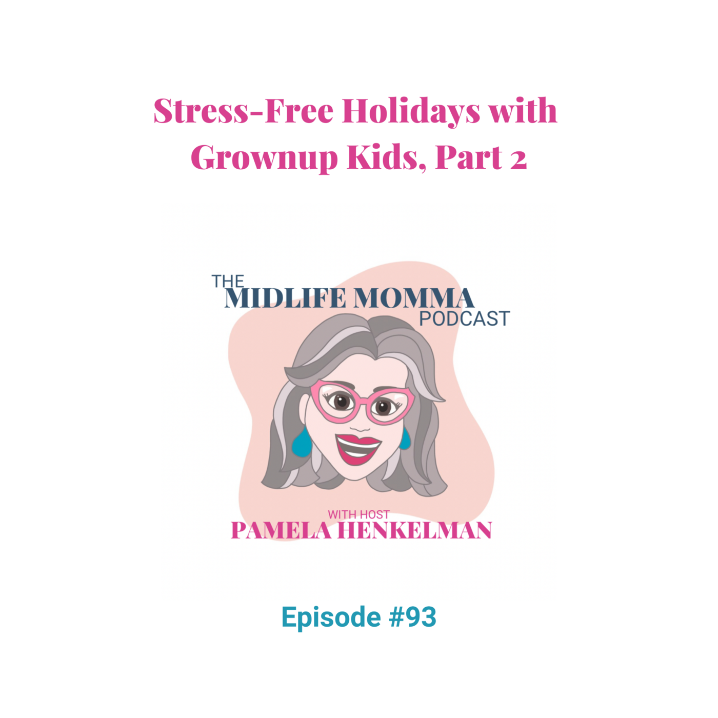 93. Stress-Free Holidays with Grownup Kids, Part 2