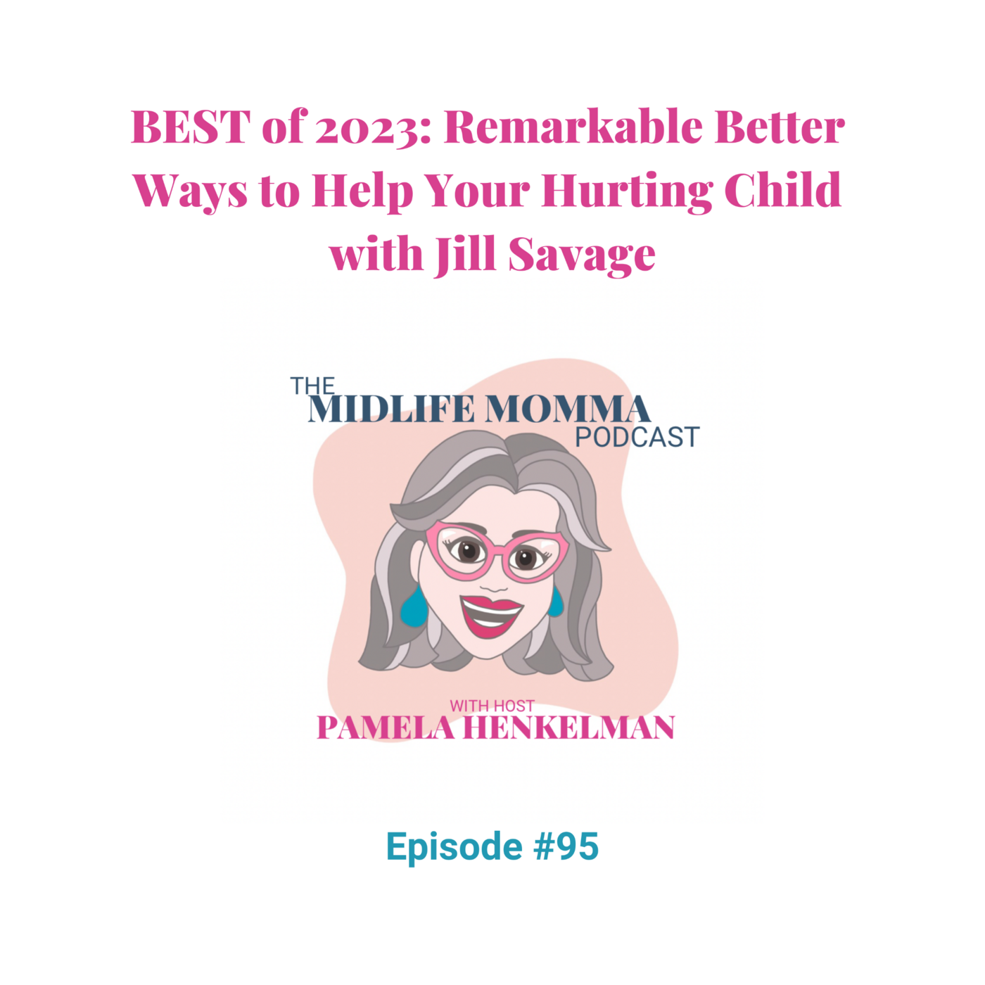 95. BEST of 2023: Remarkably Better Ways to Help Your Hurting Adult Child with Jill Savage