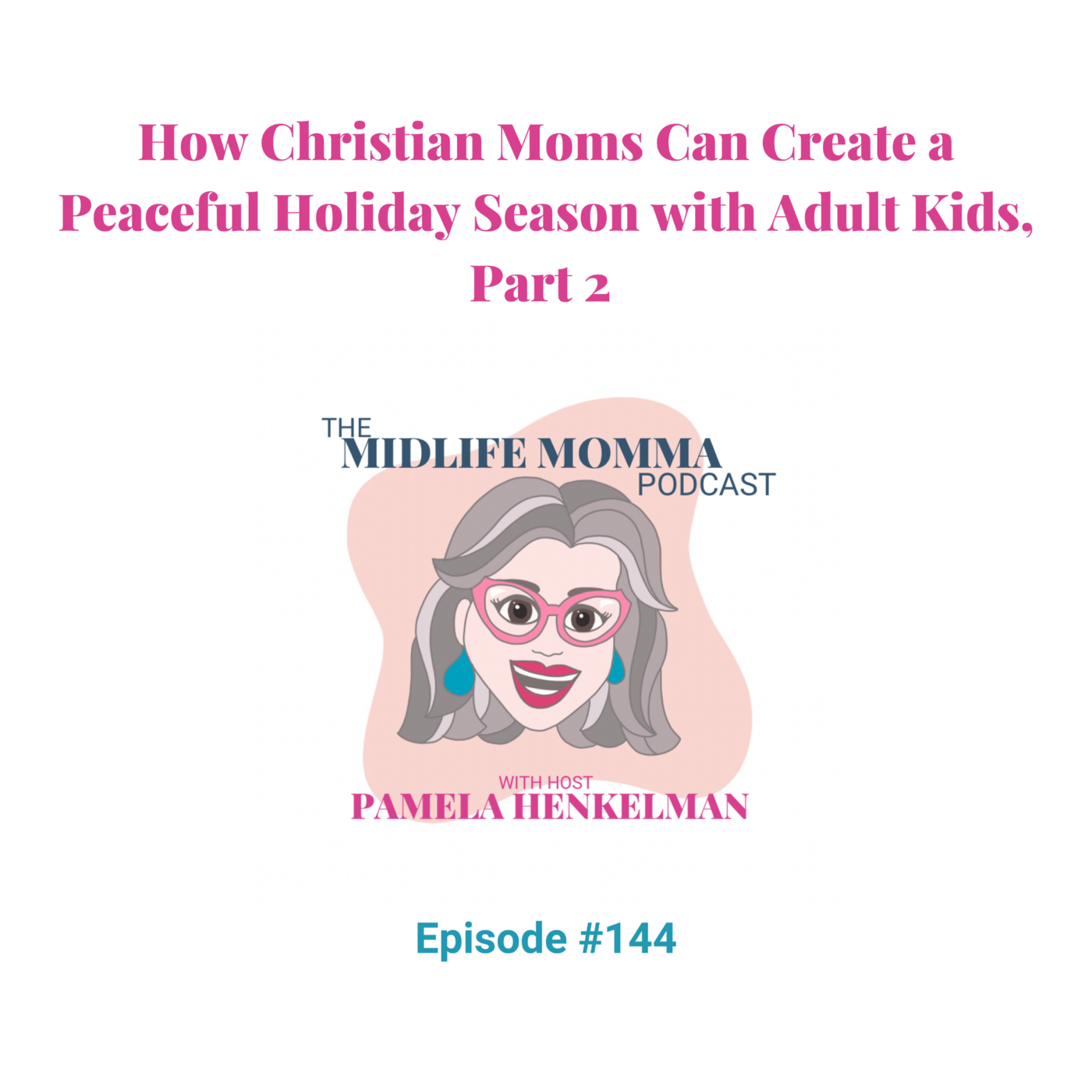 144.  How Christian Moms  Can Create a Peaceful Holiday Season with Adult Kids, Part 2