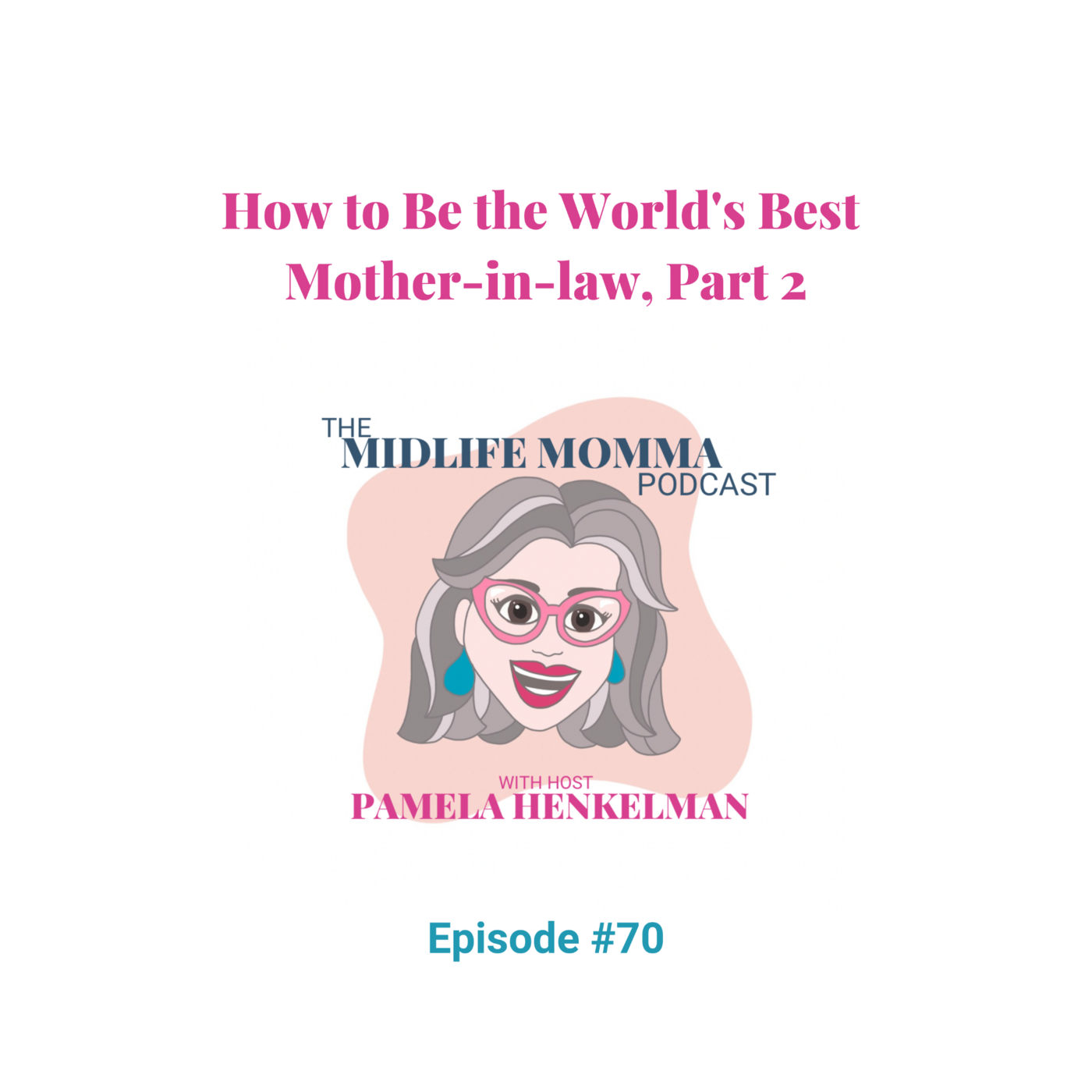 70. How to Be the World's Best Mother-in-law, Part 2