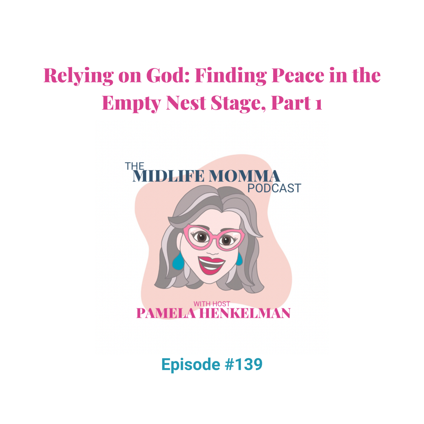 139. Relying on God: Finding Peace in the Empty Nest Stage, Part 1