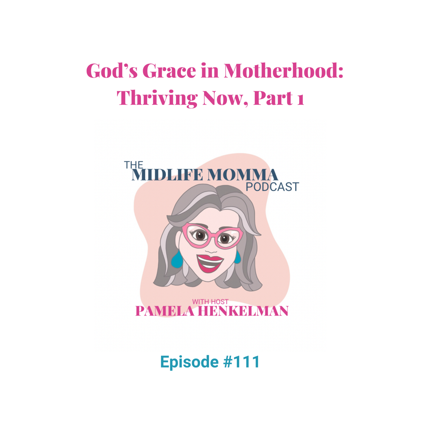 111. God's Grace in Motherhood: Thriving Now, Part 1