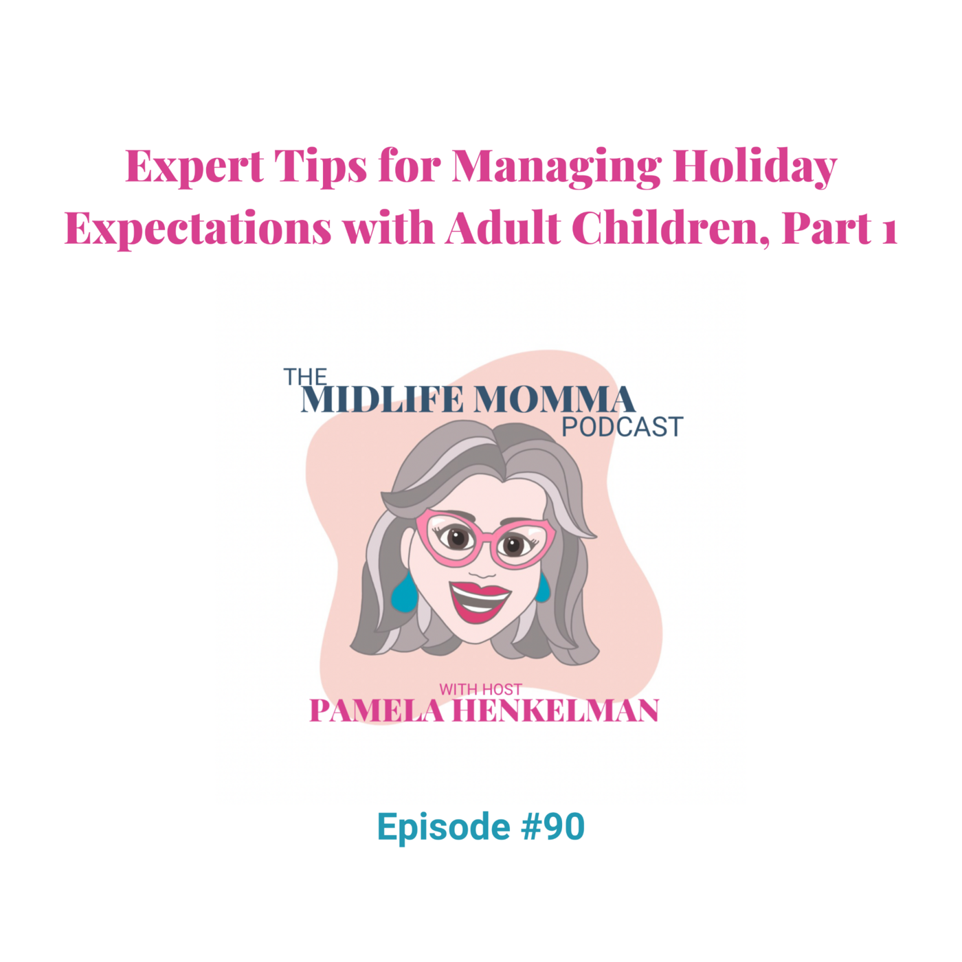 90. Expert Tips on Managing Holiday Expectations with Adult Children, Part 1
