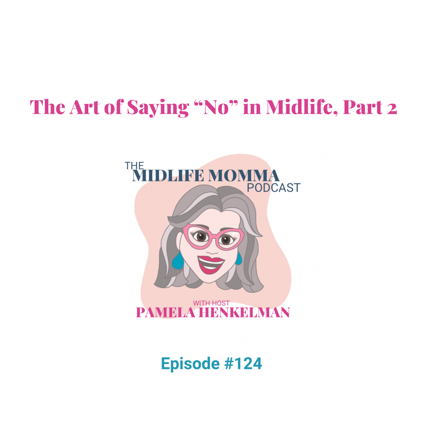 124. The Art of Saying "No" in Midlife, Part 2