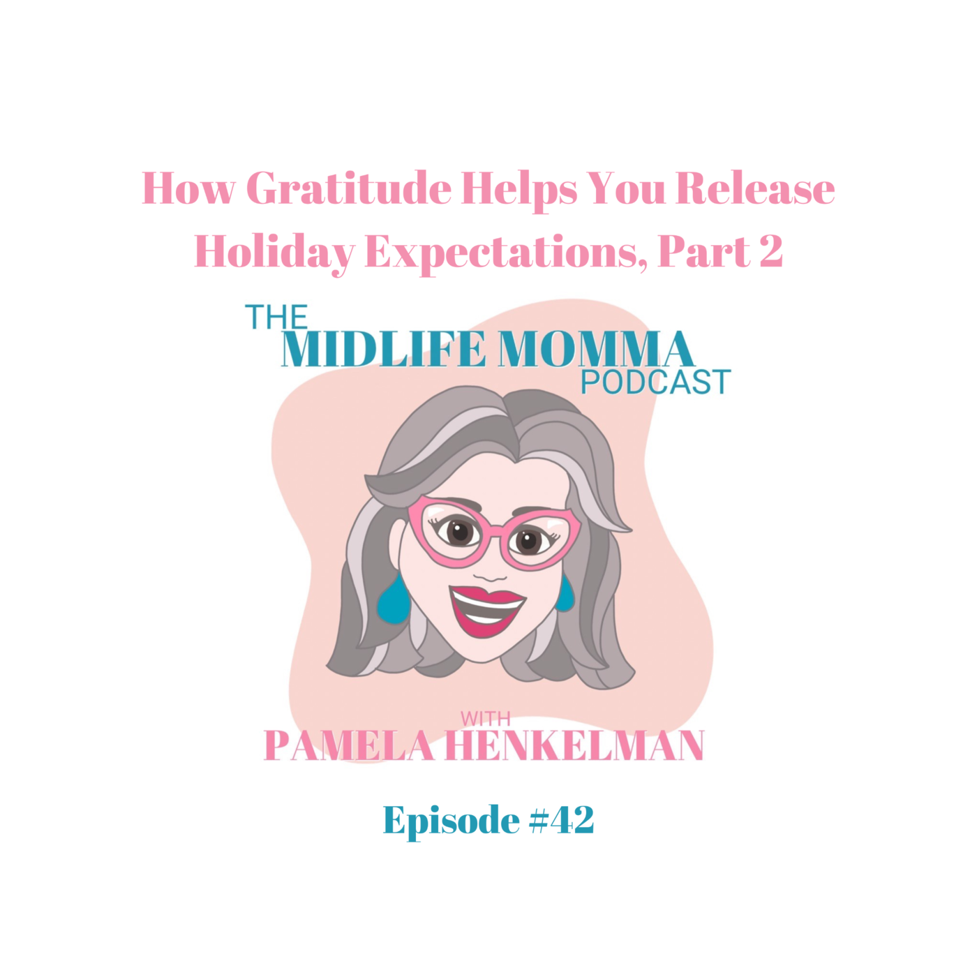 42. How Gratitude Helps You Release  Holiday Expectations, Part 2