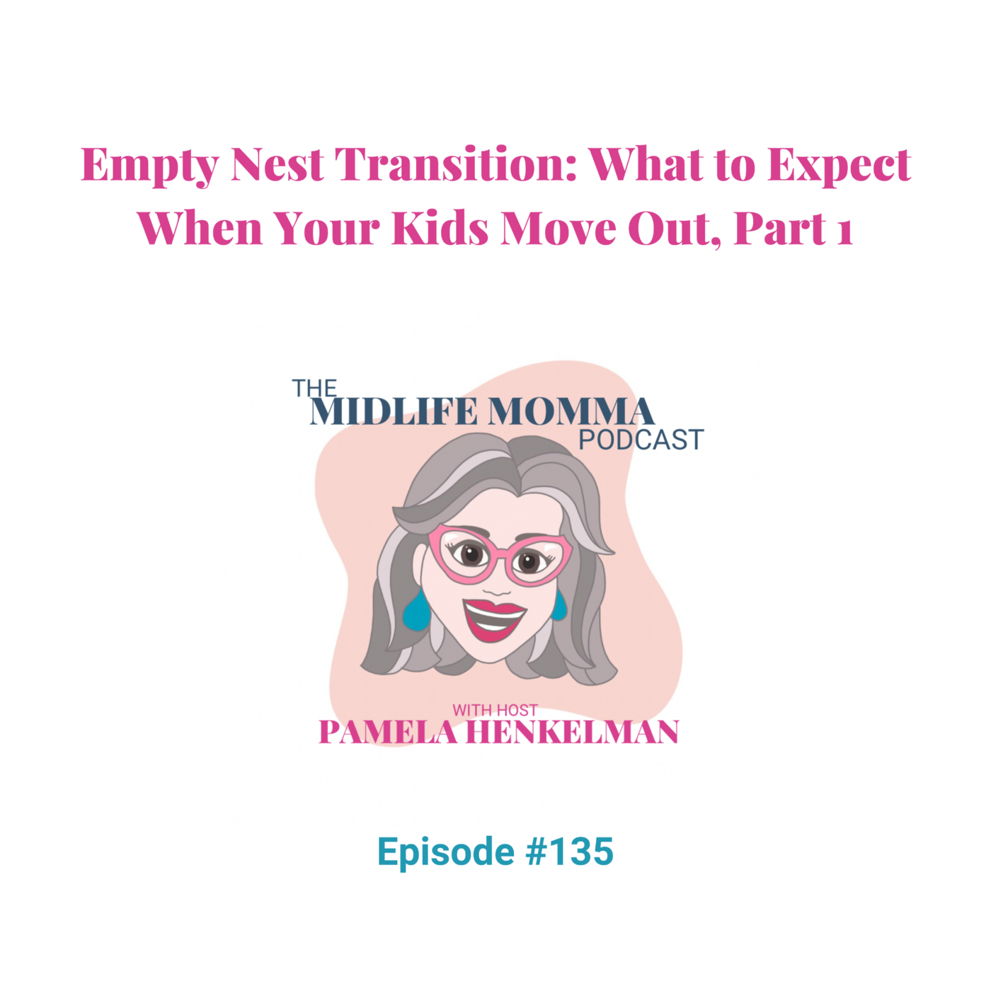 135. Empty Nest Transition: What to Expect When Your Kids Move Out, Part 1