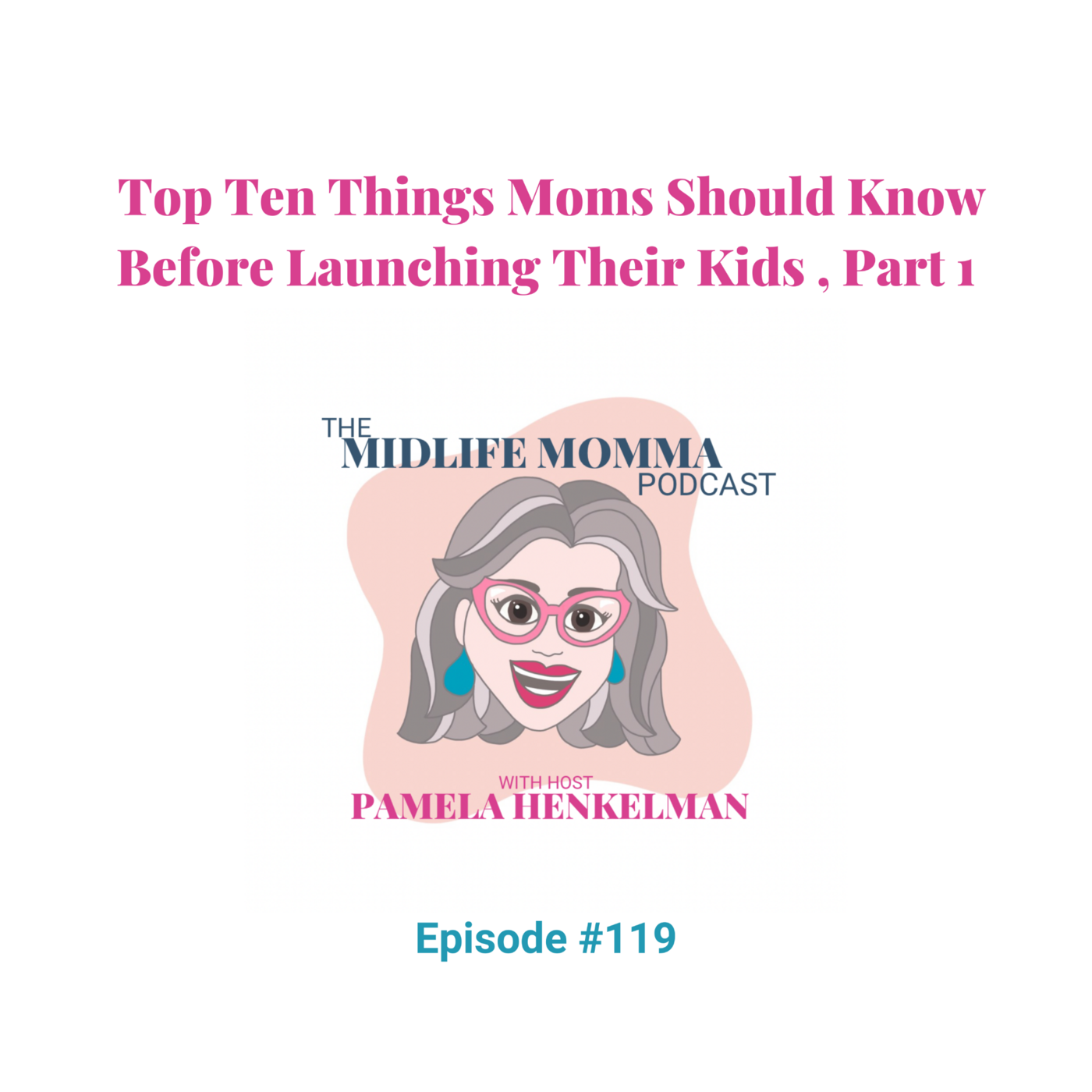 119. Top Ten Things Moms Should Know Before Launching Their Kids, Part 1