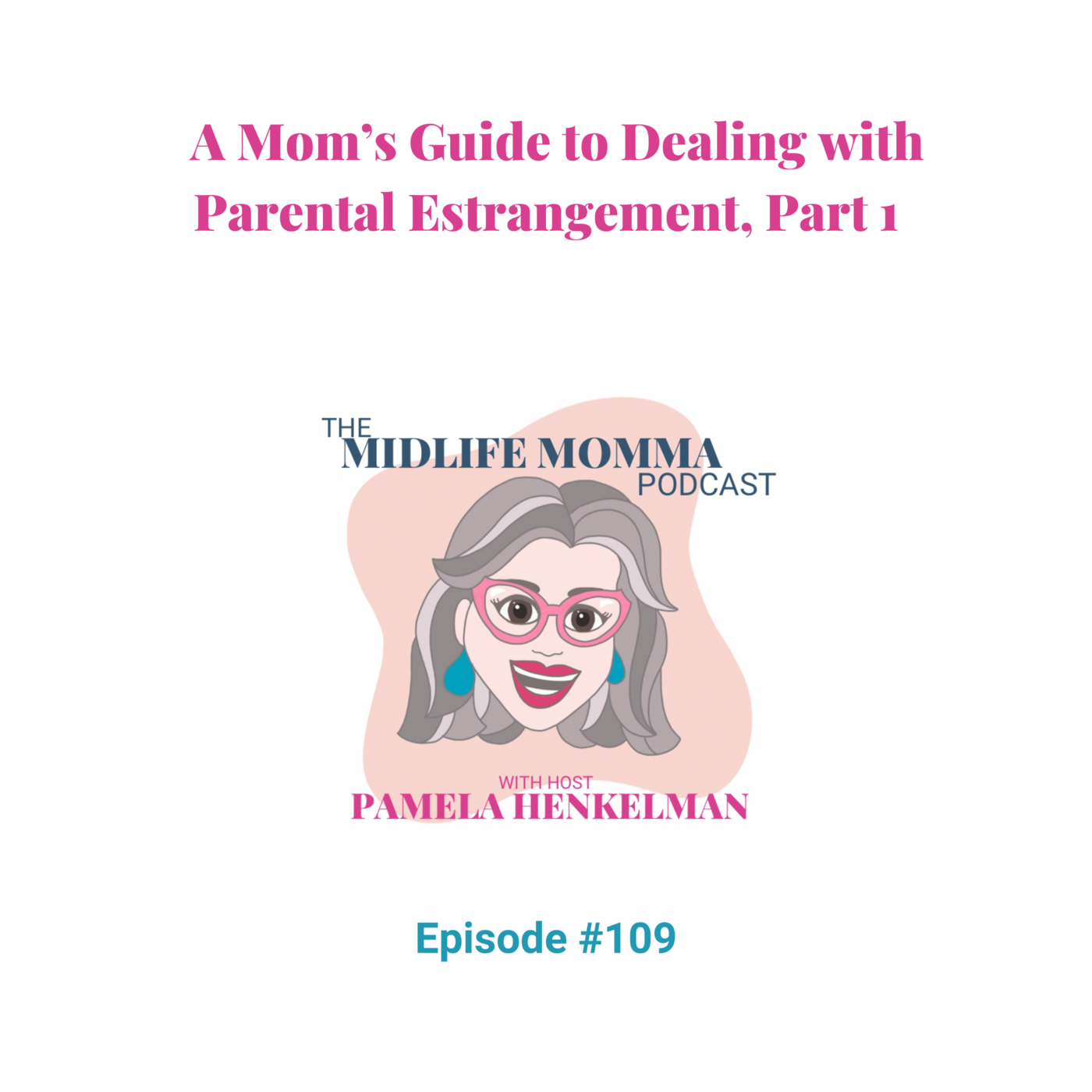 109. A Guide for Moms Dealing with Parental Estrangement, Part 1