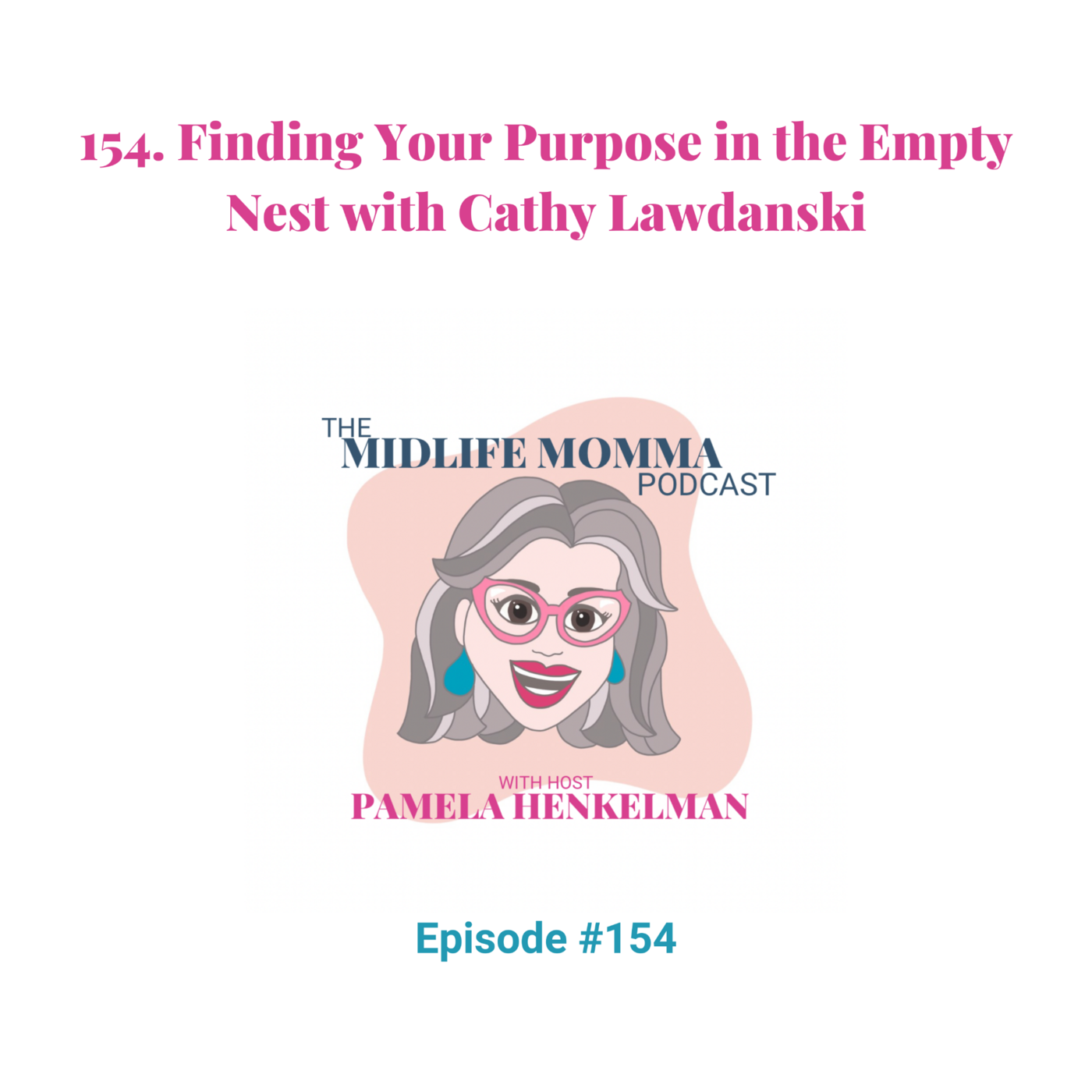 154. Finding Your Purpose in the Empty Nest with Cathy Lawdanski