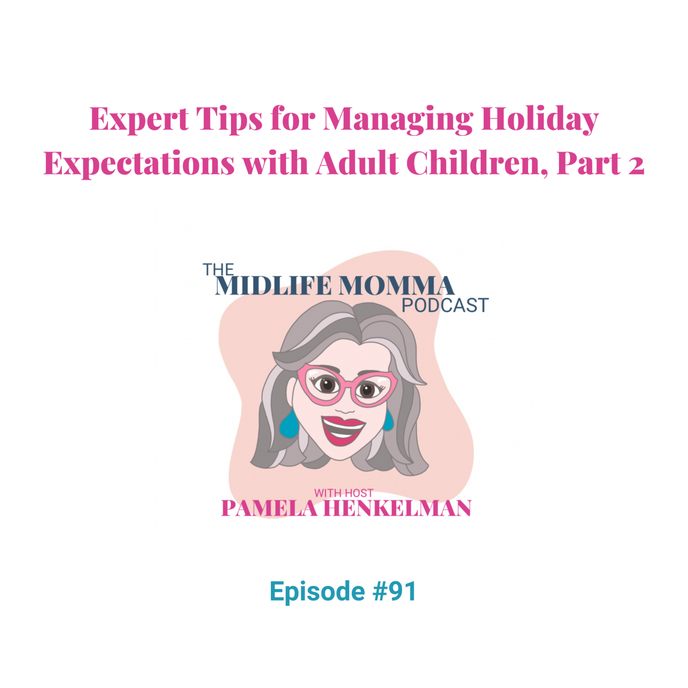 91. Expert  Tips for Navigating Holiday Expectations with Adult Kids, Part 2