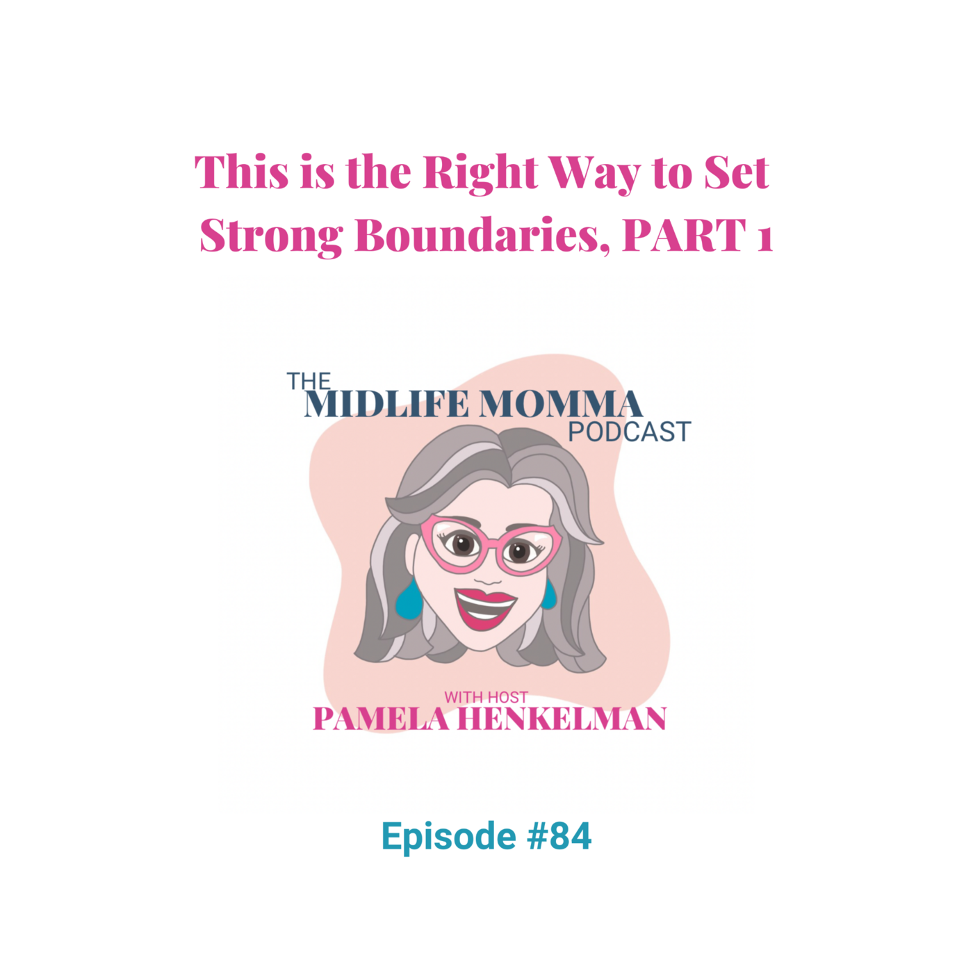 84. This is the Right Way to Set Strong Boundaries, Part 1