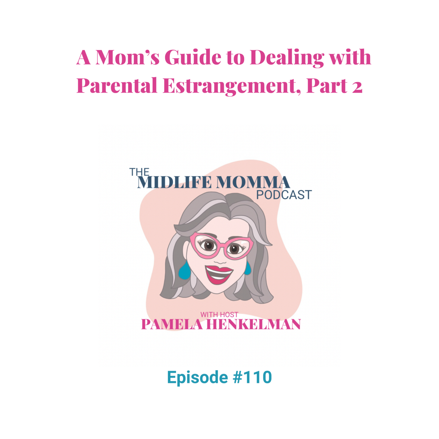 110.  A Mom's Guide to Dealing with Parental Estrangement, Part 2