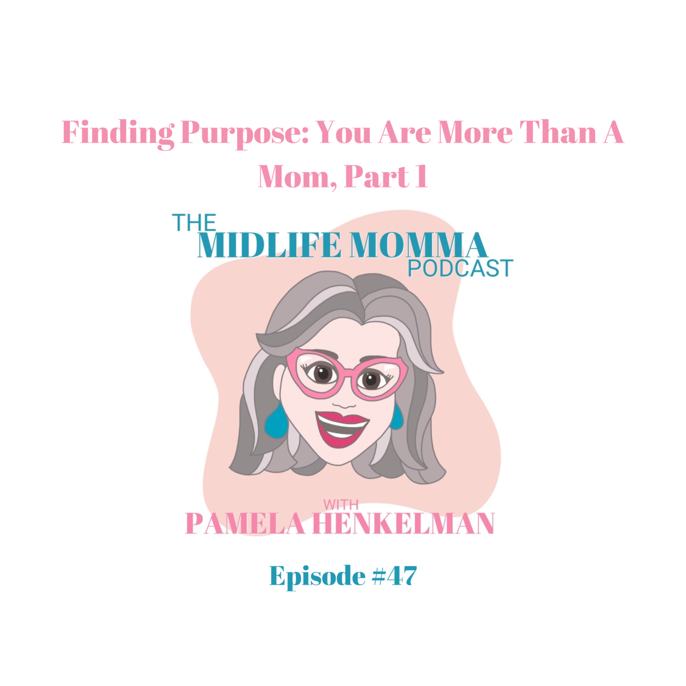 47. Finding Purpose: You Are More Than a Mom, Part 1