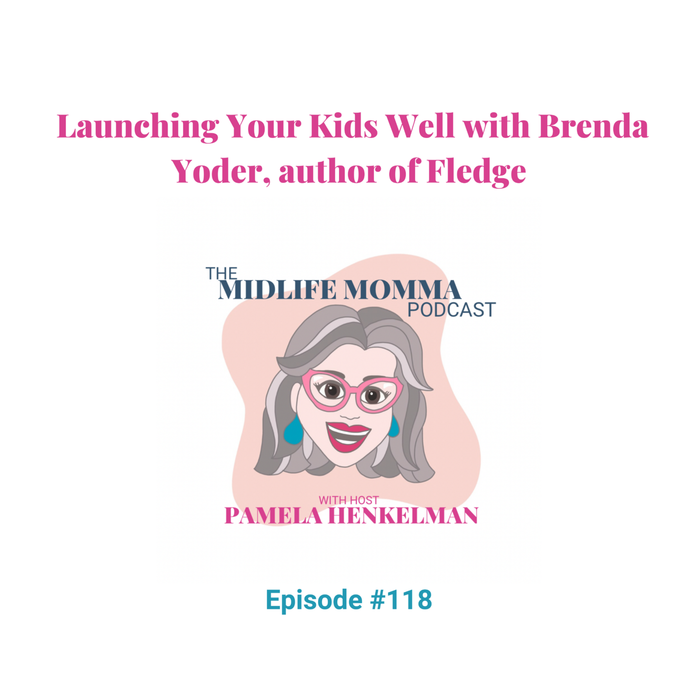 118. Launching Your Kids Well with Brenda Yoder, Author of Fledge
