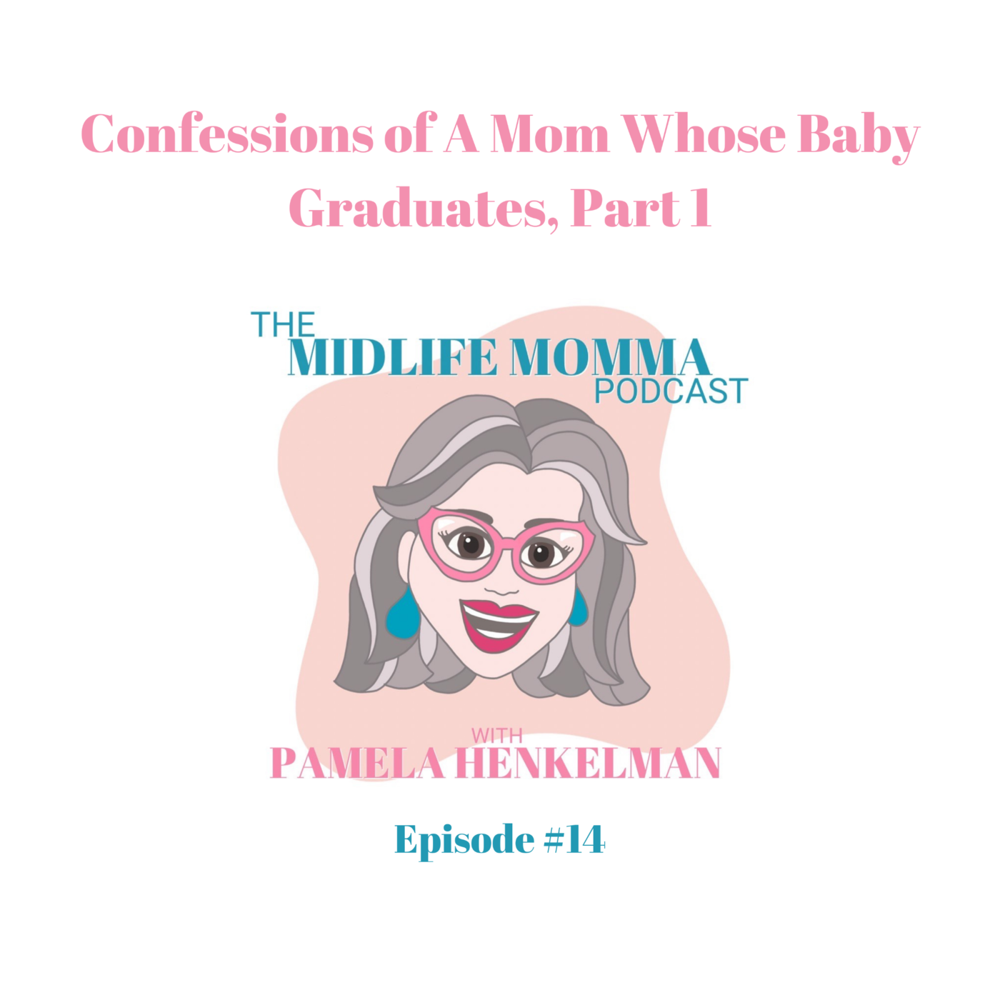 14. Confessions of A Mom Whose Baby Will Graduate, Part 1