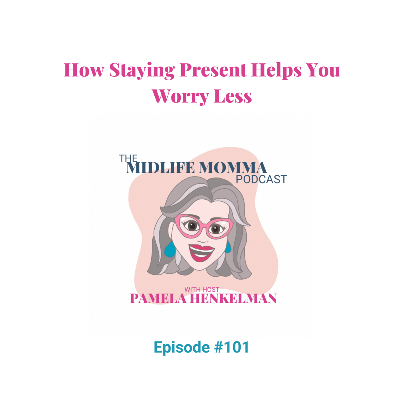 101. How Staying Present Helps You Worry Less