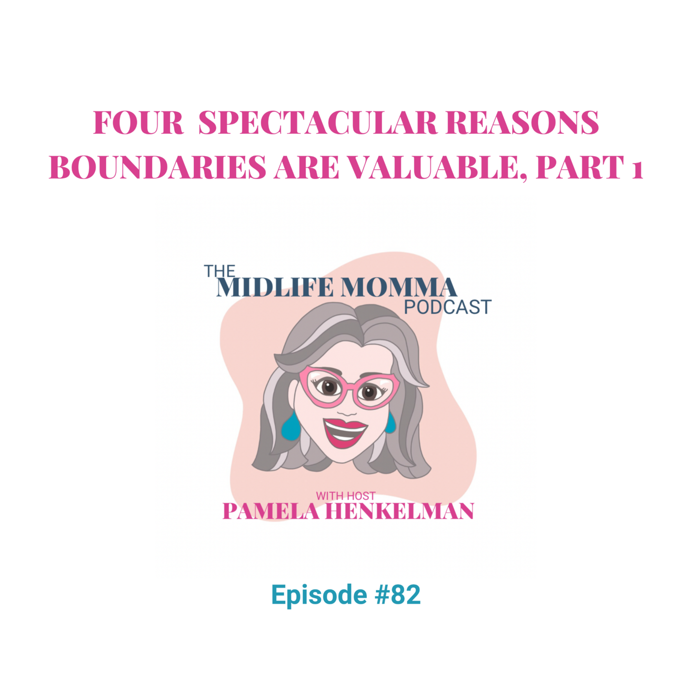 82. Four Spectacular Reasons Boundaries Are Valuable, Part 1