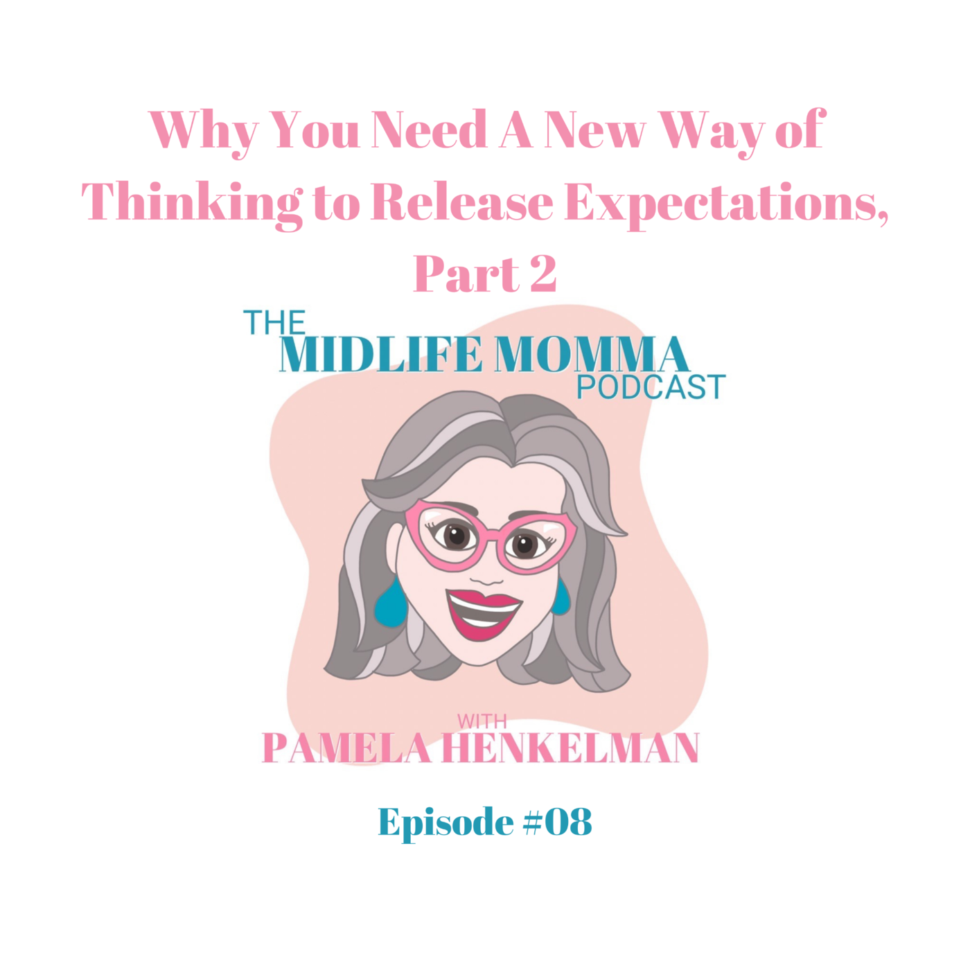 8. Why You Need A New Way of Thinking To Release Expectations, Part 2